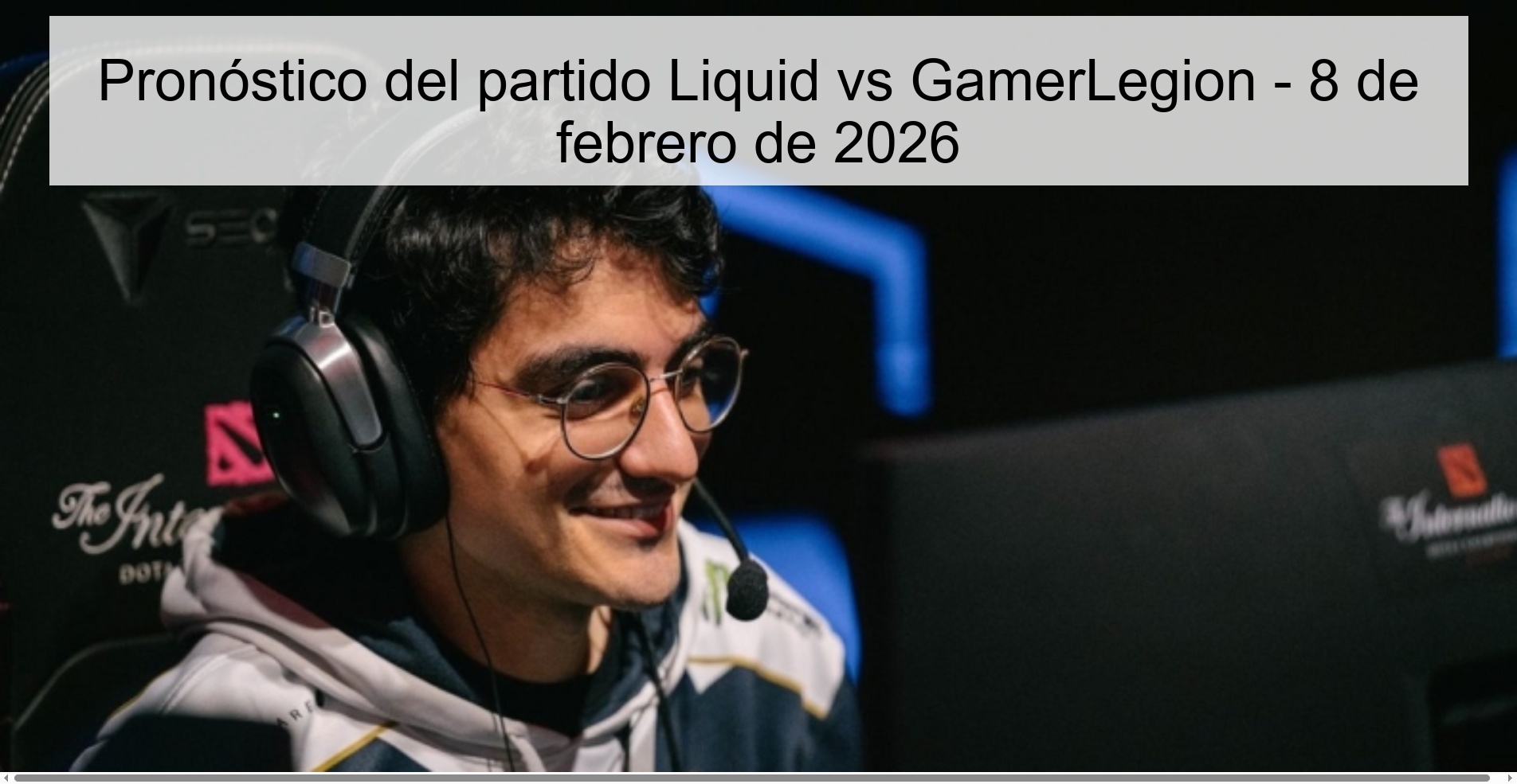 Pronóstico del partido Liquid vs GamerLegion – 8 de febrero de 2026