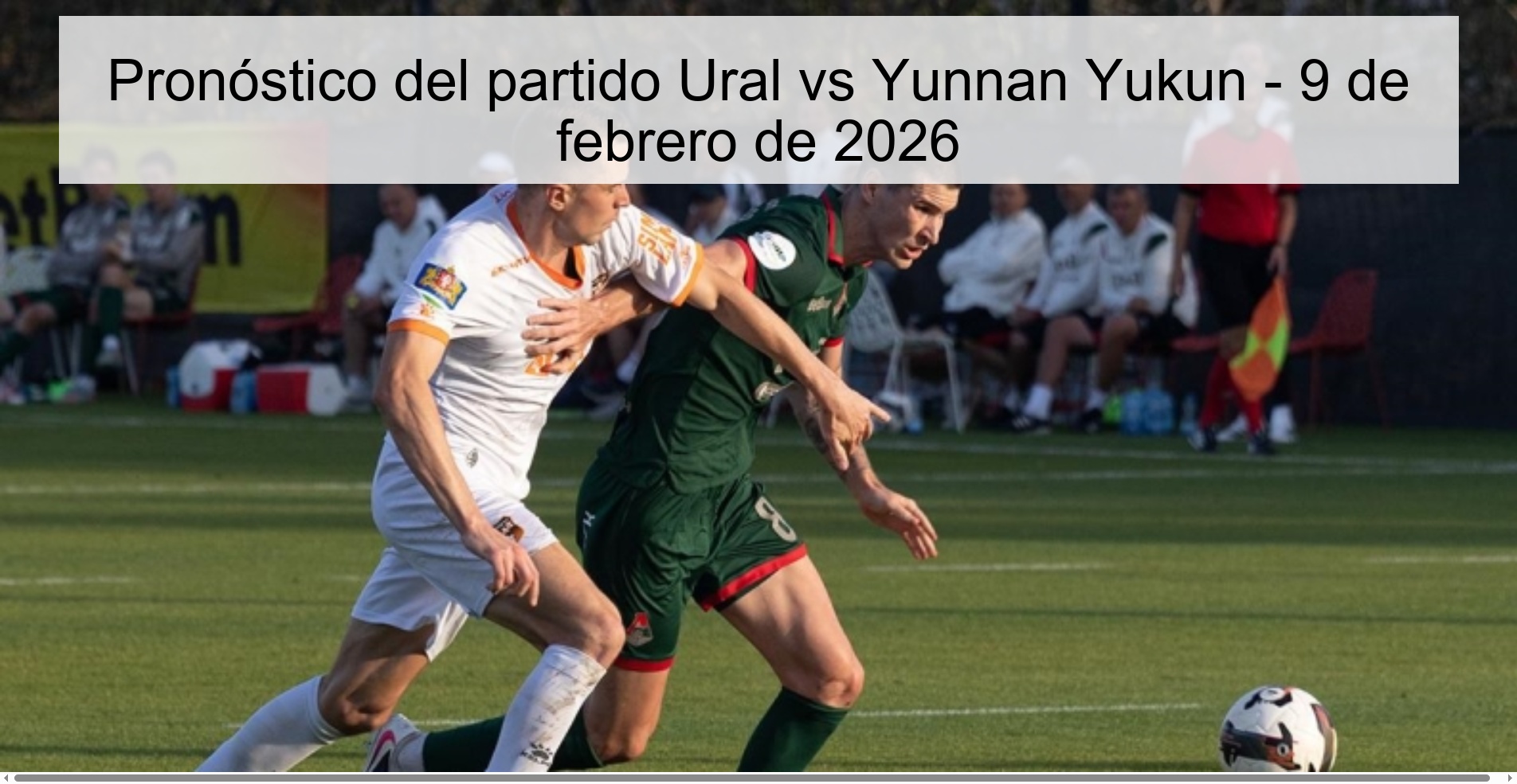 Pronóstico del partido Ural vs Yunnan Yukun – 9 de febrero de 2026