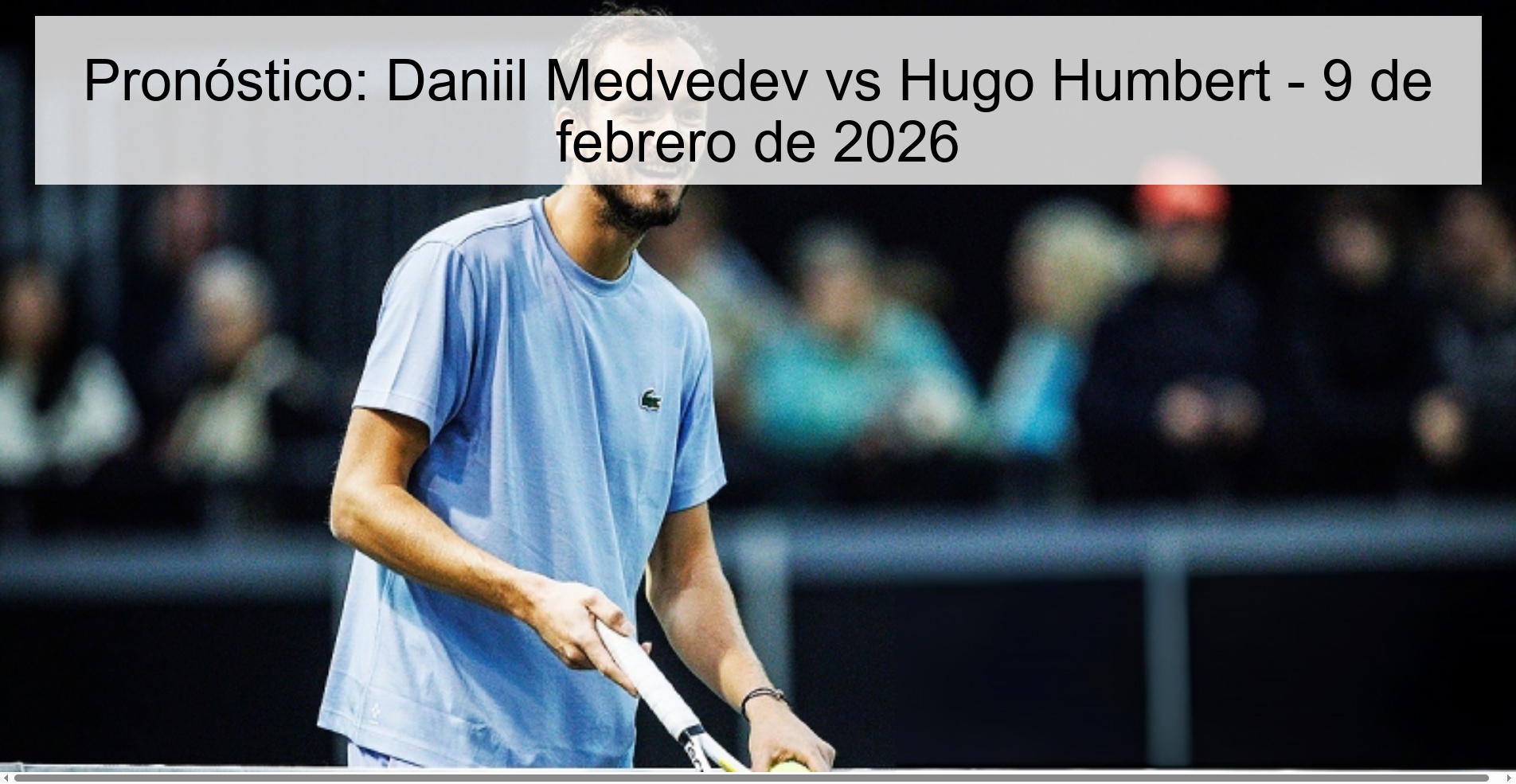 Pronóstico: Daniil Medvedev vs Hugo Humbert – 9 de febrero de 2026
