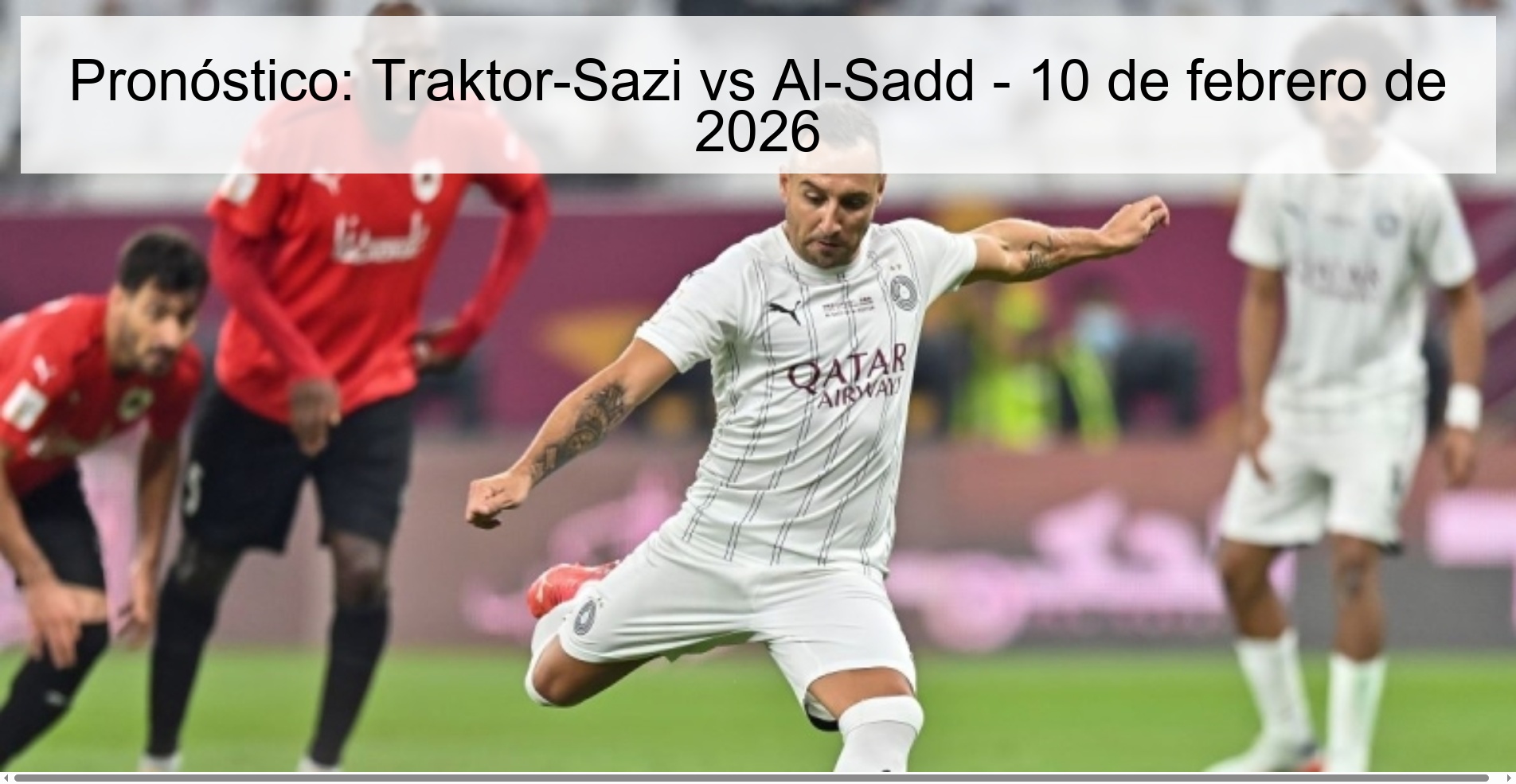 Pronóstico: Traktor-Sazi vs Al-Sadd – 10 de febrero de 2026