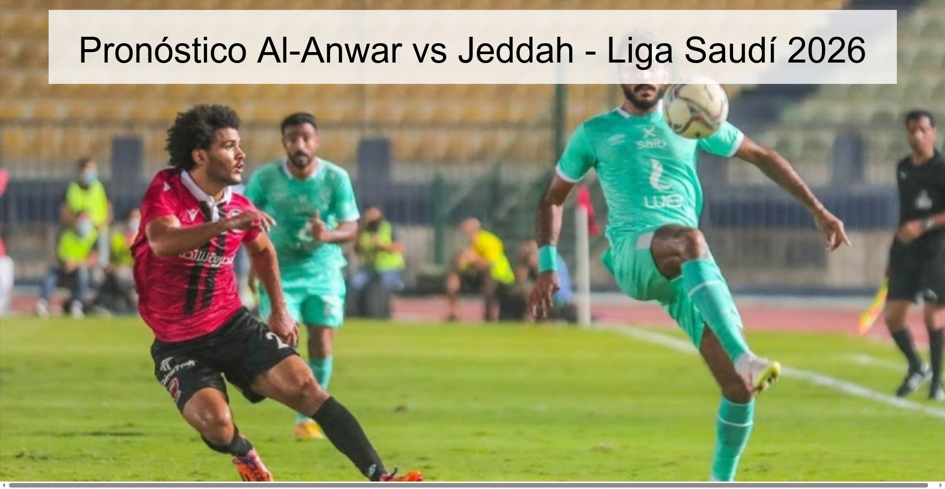 Pronóstico Al-Anwar vs Jeddah – Liga Saudí 2026