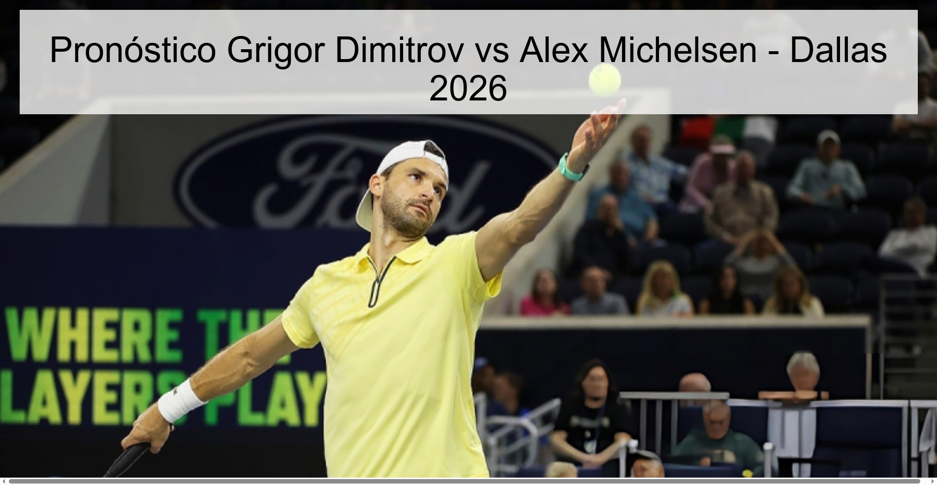 Pronóstico Grigor Dimitrov vs Alex Michelsen – Dallas 2026