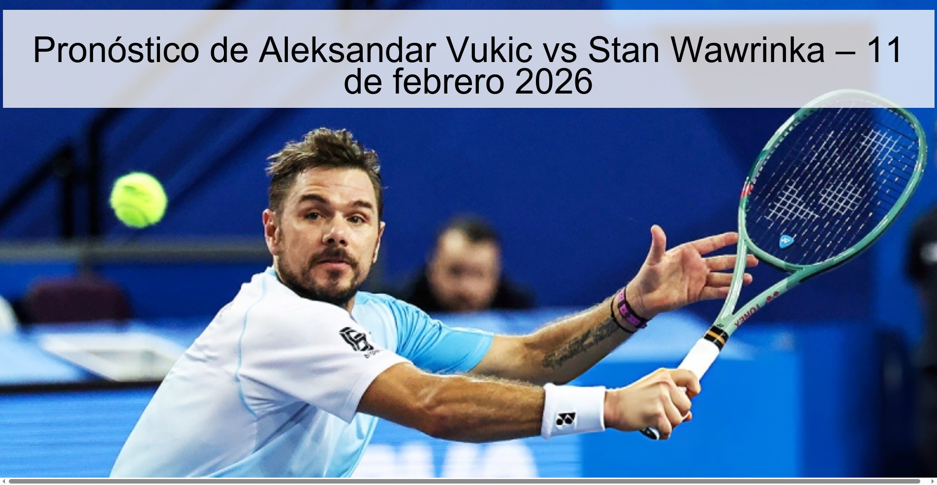 Pronóstico de Aleksandar Vukic vs Stan Wawrinka – 11 de febrero 2026