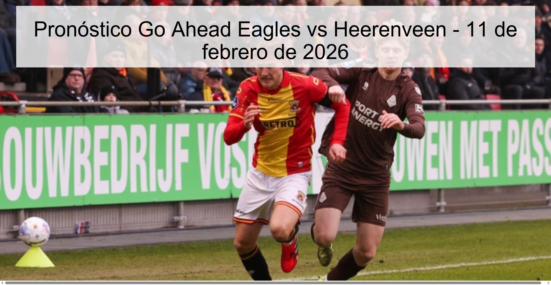 Pronóstico Go Ahead Eagles vs Heerenveen – 11 de febrero de 2026