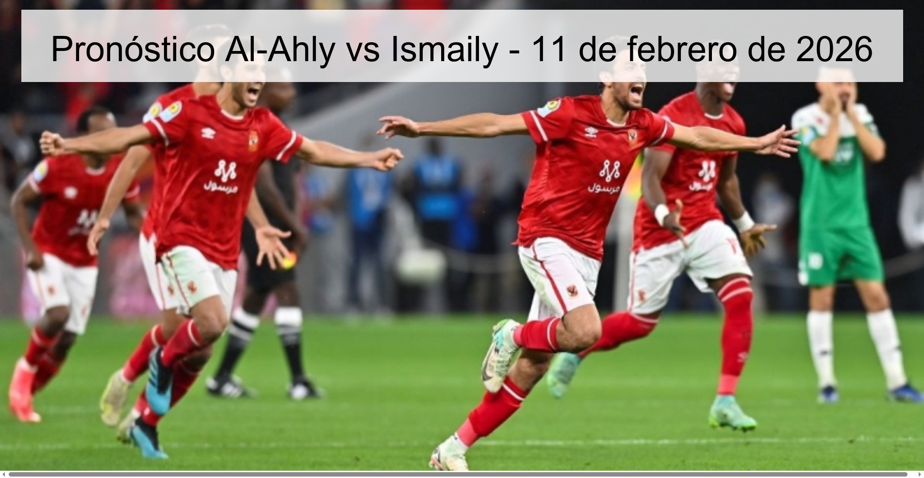 Pronóstico Al-Ahly vs Ismaily – 11 de febrero de 2026
