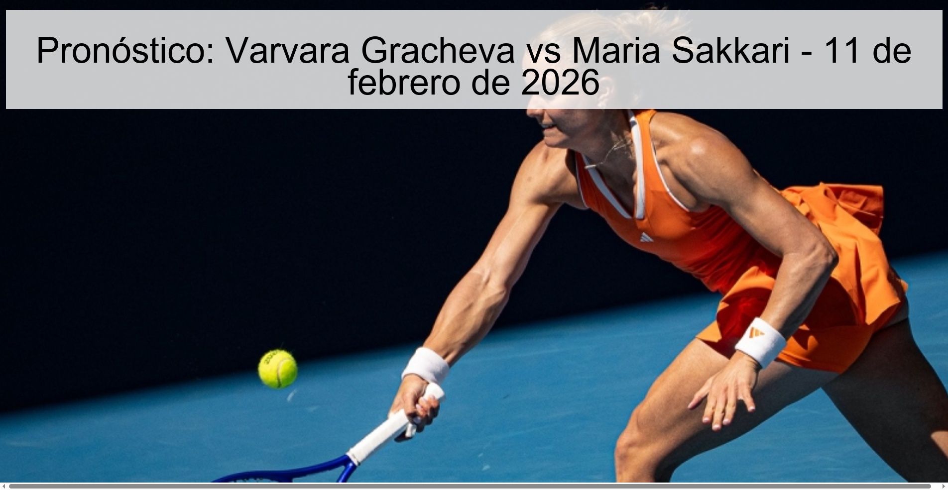 Pronóstico: Varvara Gracheva vs Maria Sakkari – 11 de febrero de 2026