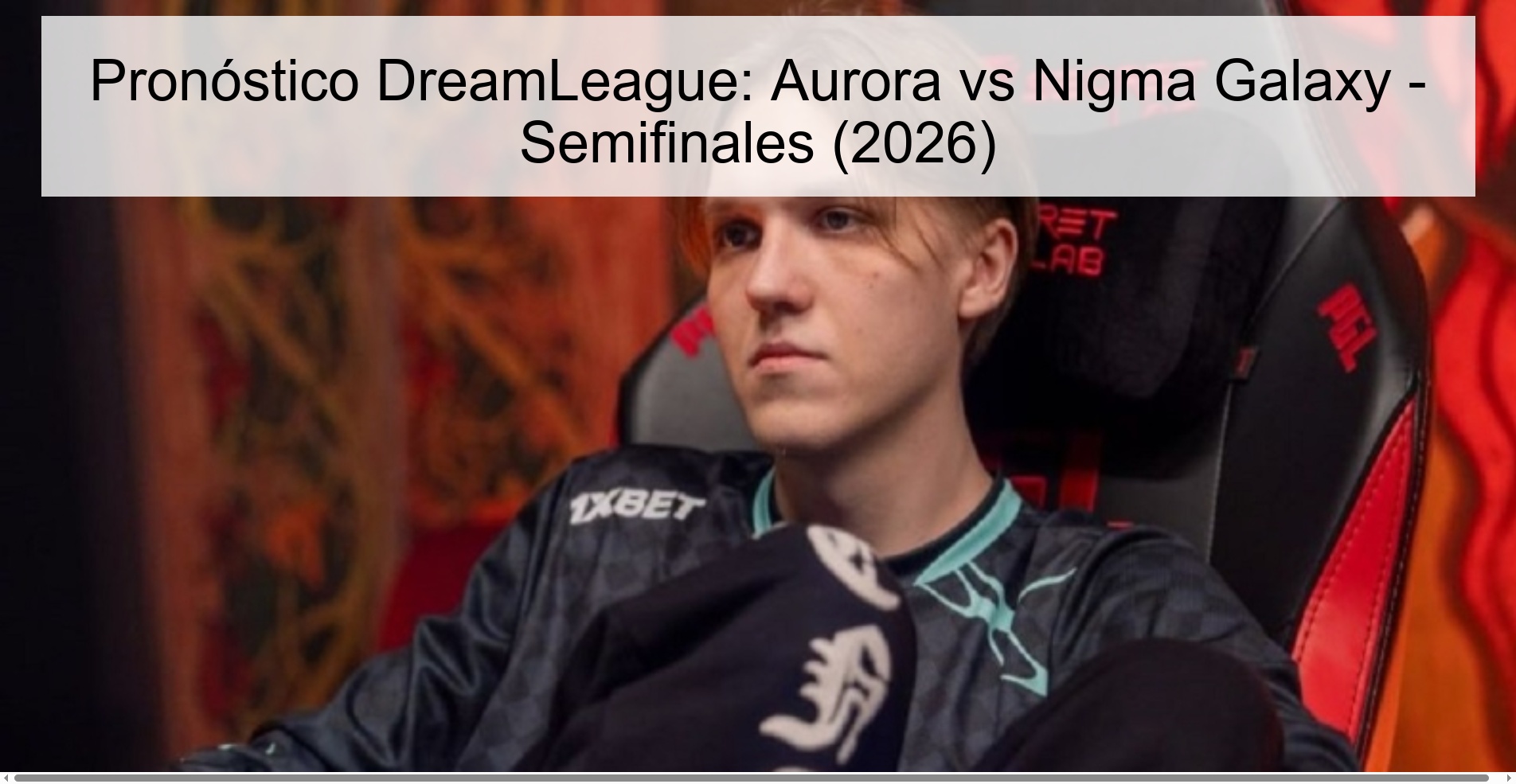 Pronóstico DreamLeague: Aurora vs Nigma Galaxy – Semifinales (2026)