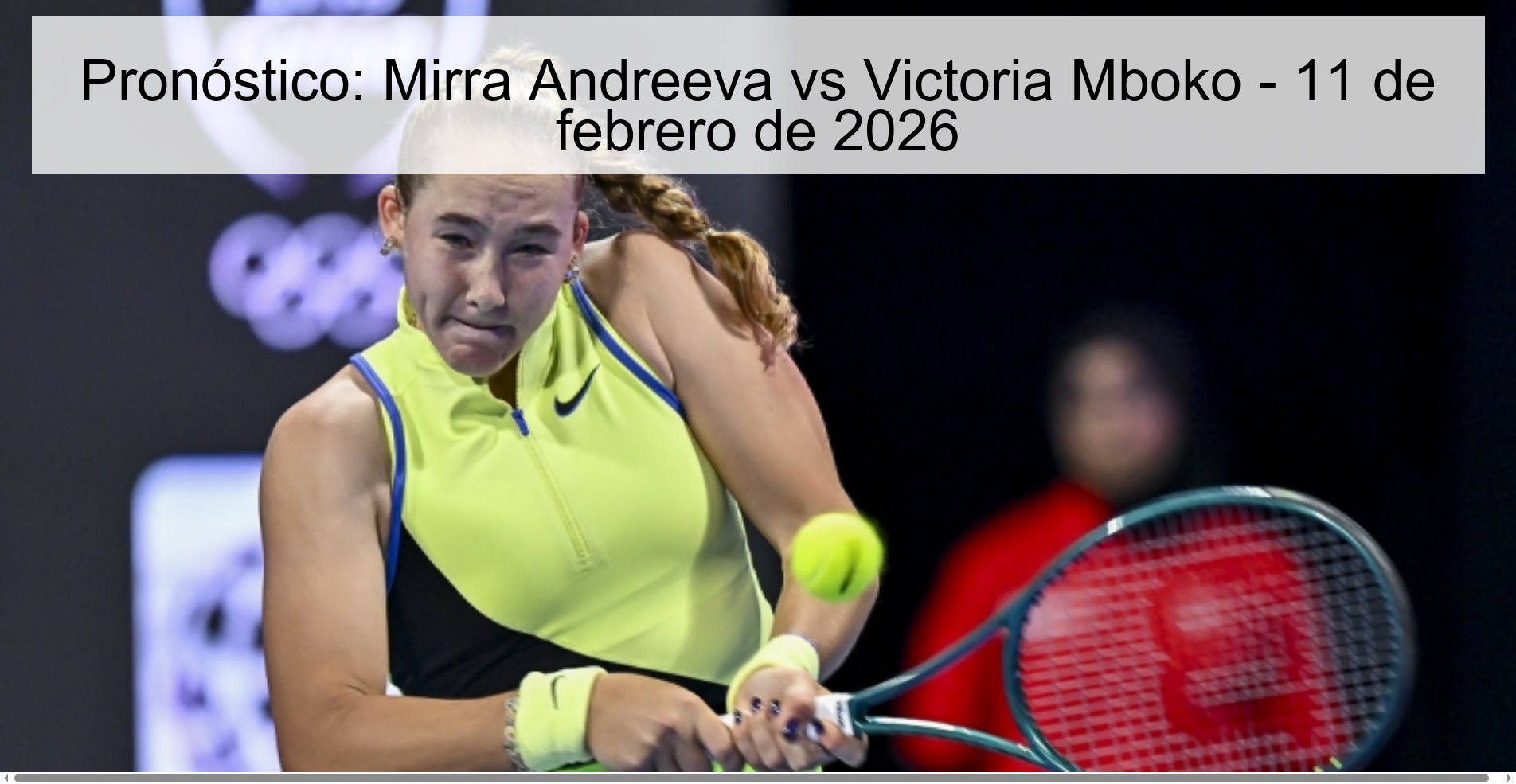 Pronóstico: Mirra Andreeva vs Victoria Mboko – 11 de febrero de 2026