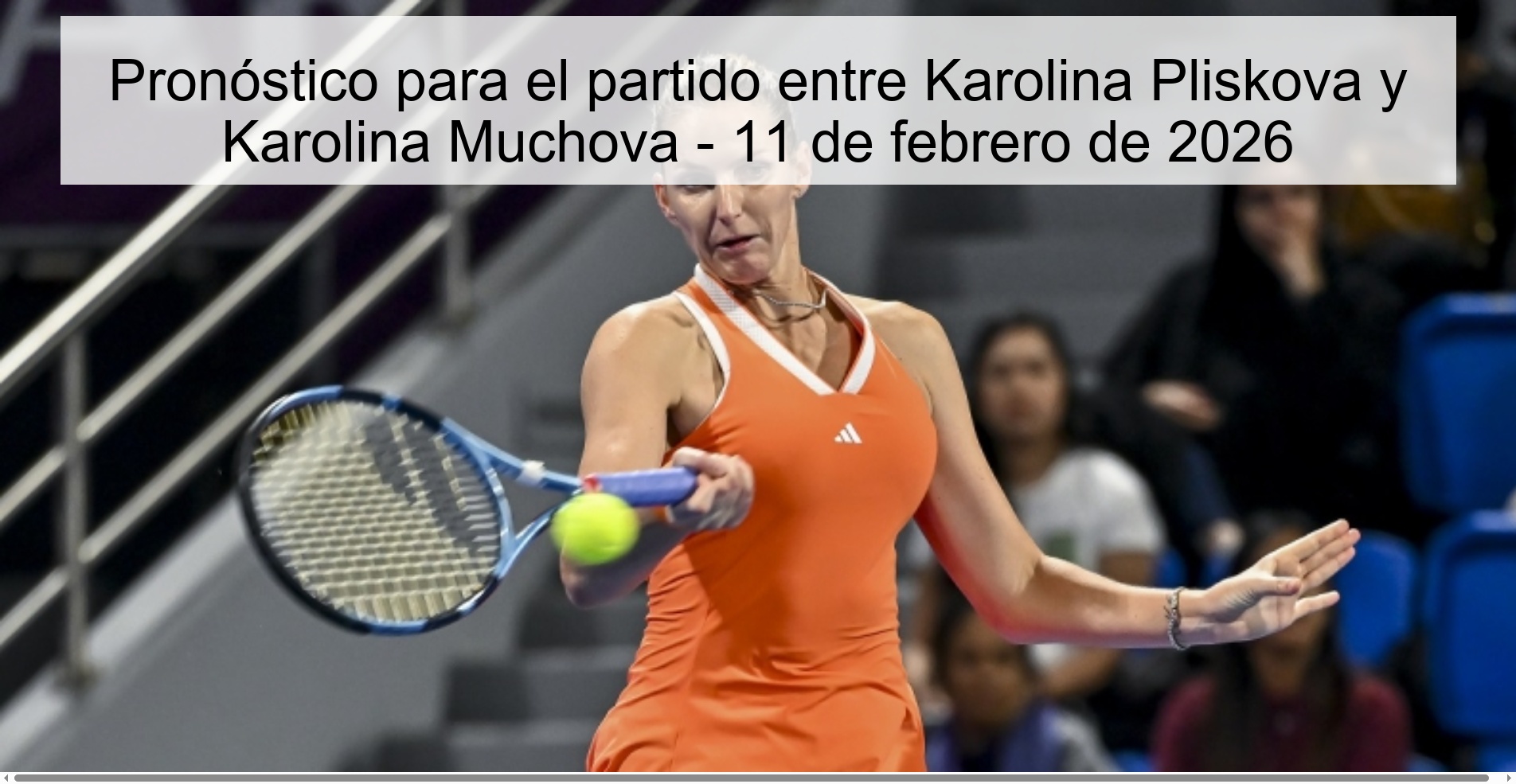 Pronóstico para el partido entre Karolina Pliskova y Karolina Muchova – 11 de febrero de 2026