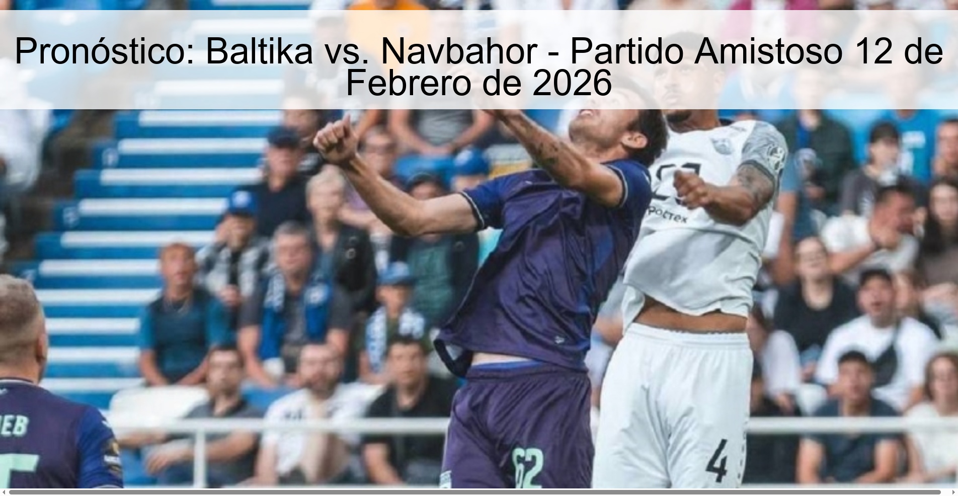 Pronóstico: Baltika vs. Navbahor – Partido Amistoso 12 de Febrero de 2026