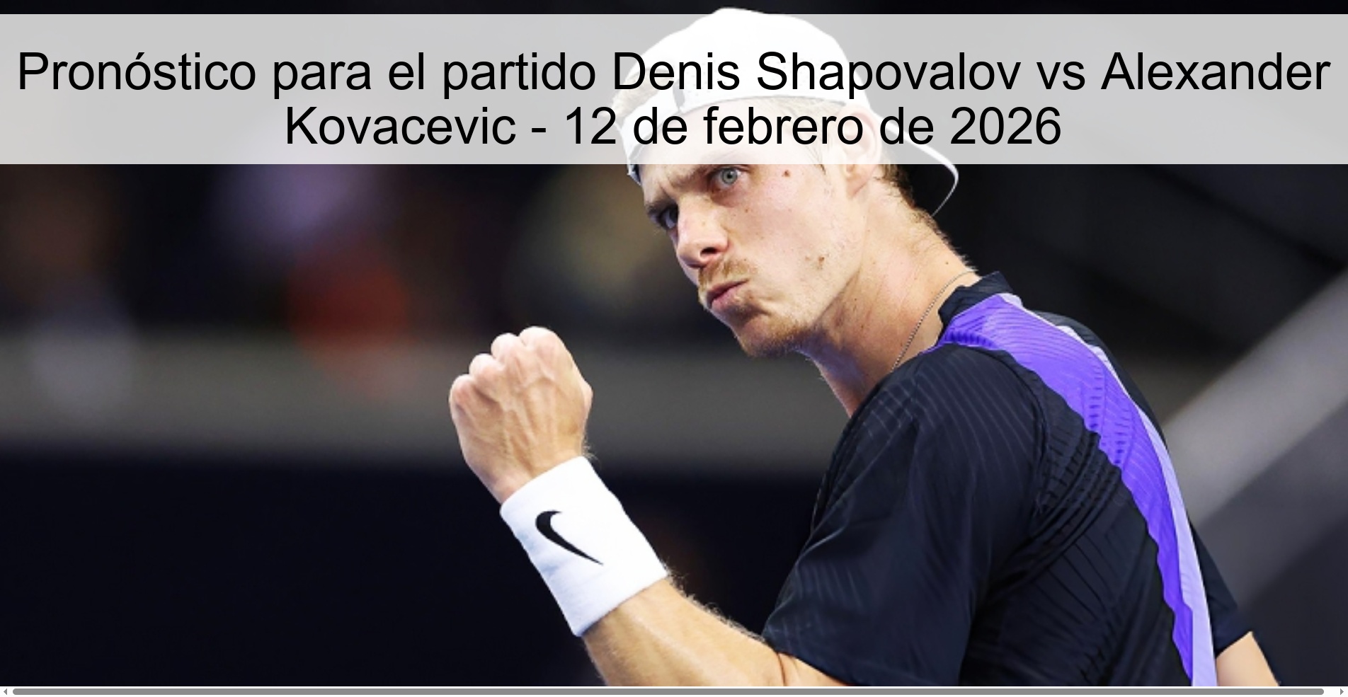 Pronóstico para el partido Denis Shapovalov vs Alexander Kovacevic – 12 de febrero de 2026