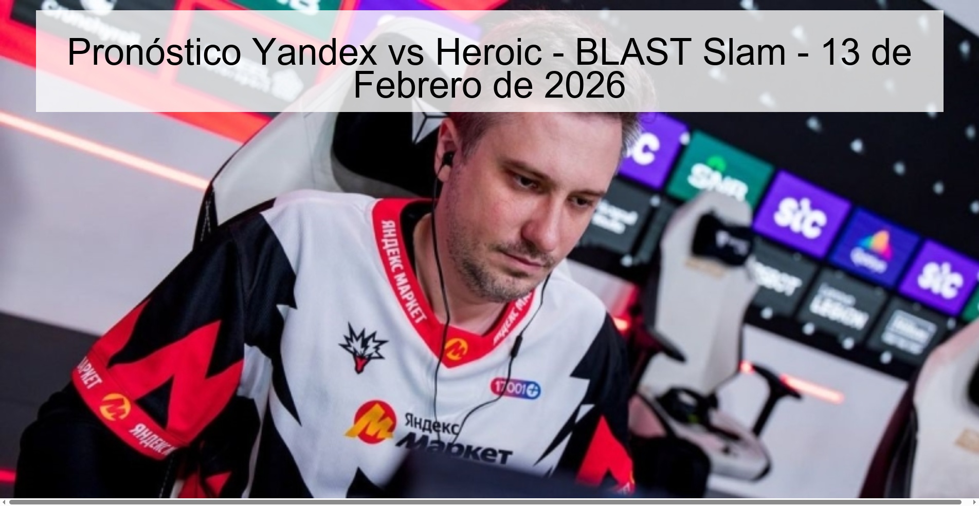 Pronóstico Yandex vs Heroic – BLAST Slam – 13 de Febrero de 2026
