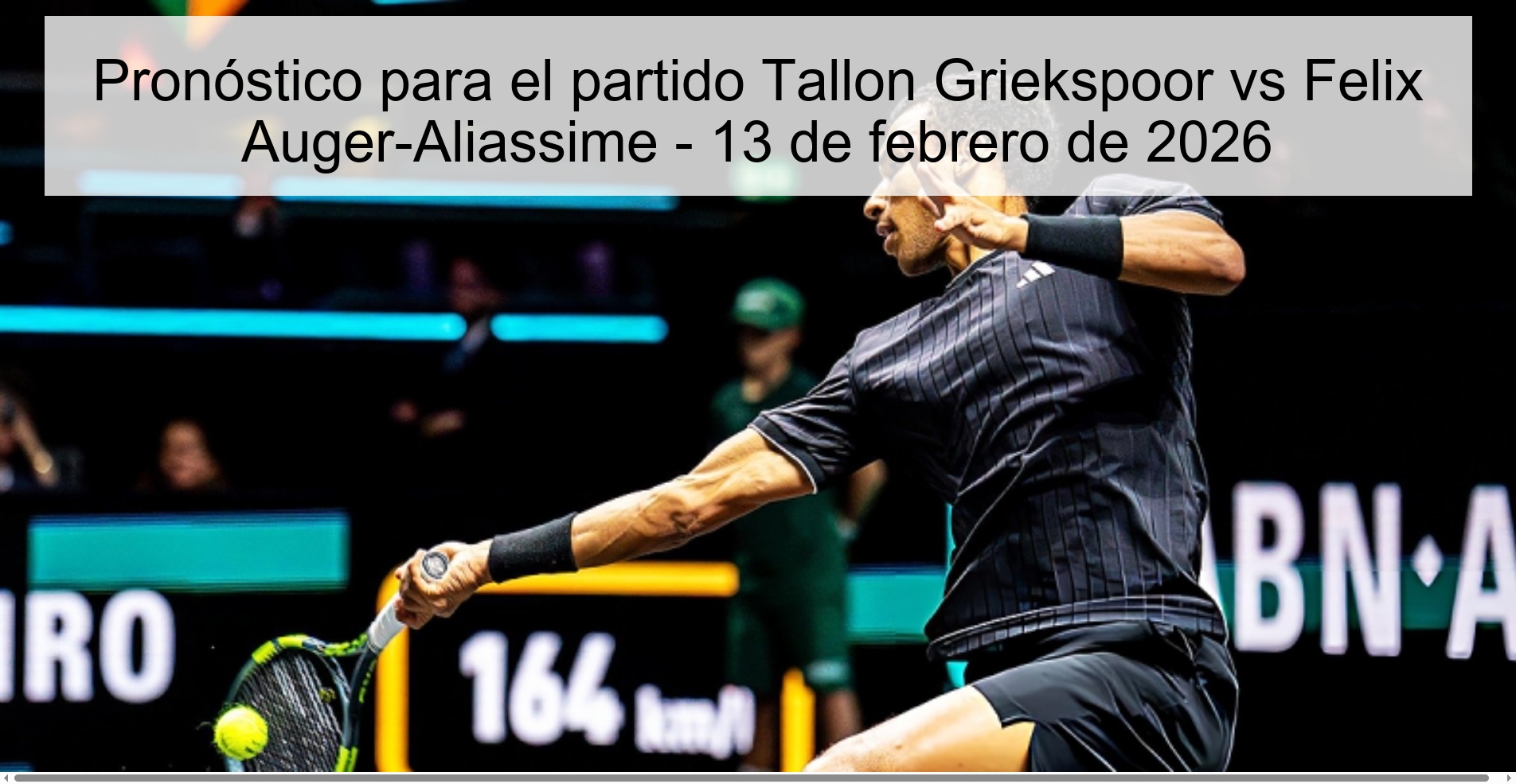 Pronóstico para el partido Tallon Griekspoor vs Felix Auger-Aliassime – 13 de febrero de 2026
