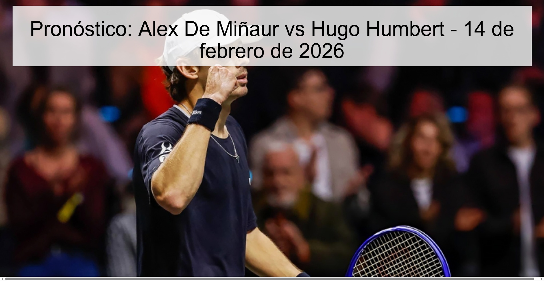 Pronóstico: Alex De Miñaur vs Hugo Humbert – 14 de febrero de 2026