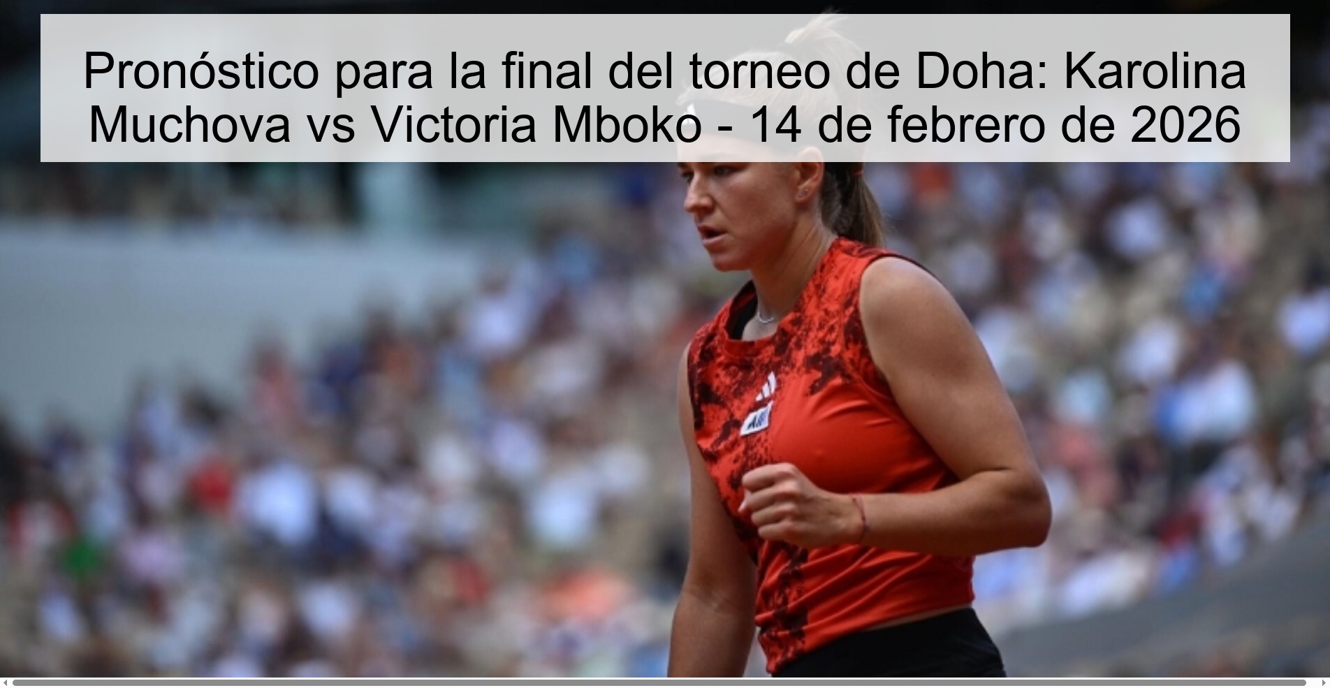 Pronóstico para la final del torneo de Doha: Karolina Muchova vs Victoria Mboko – 14 de febrero de 2026