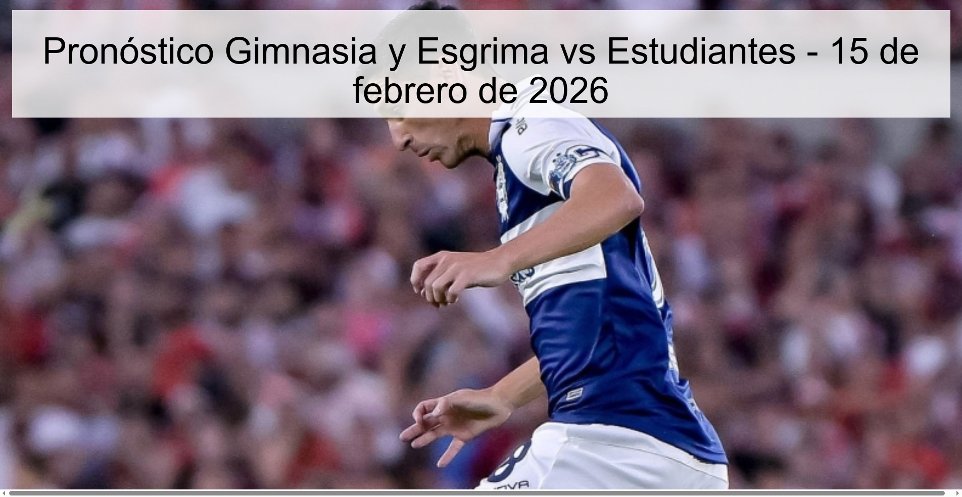 Pronóstico Gimnasia y Esgrima vs Estudiantes – 15 de febrero de 2026