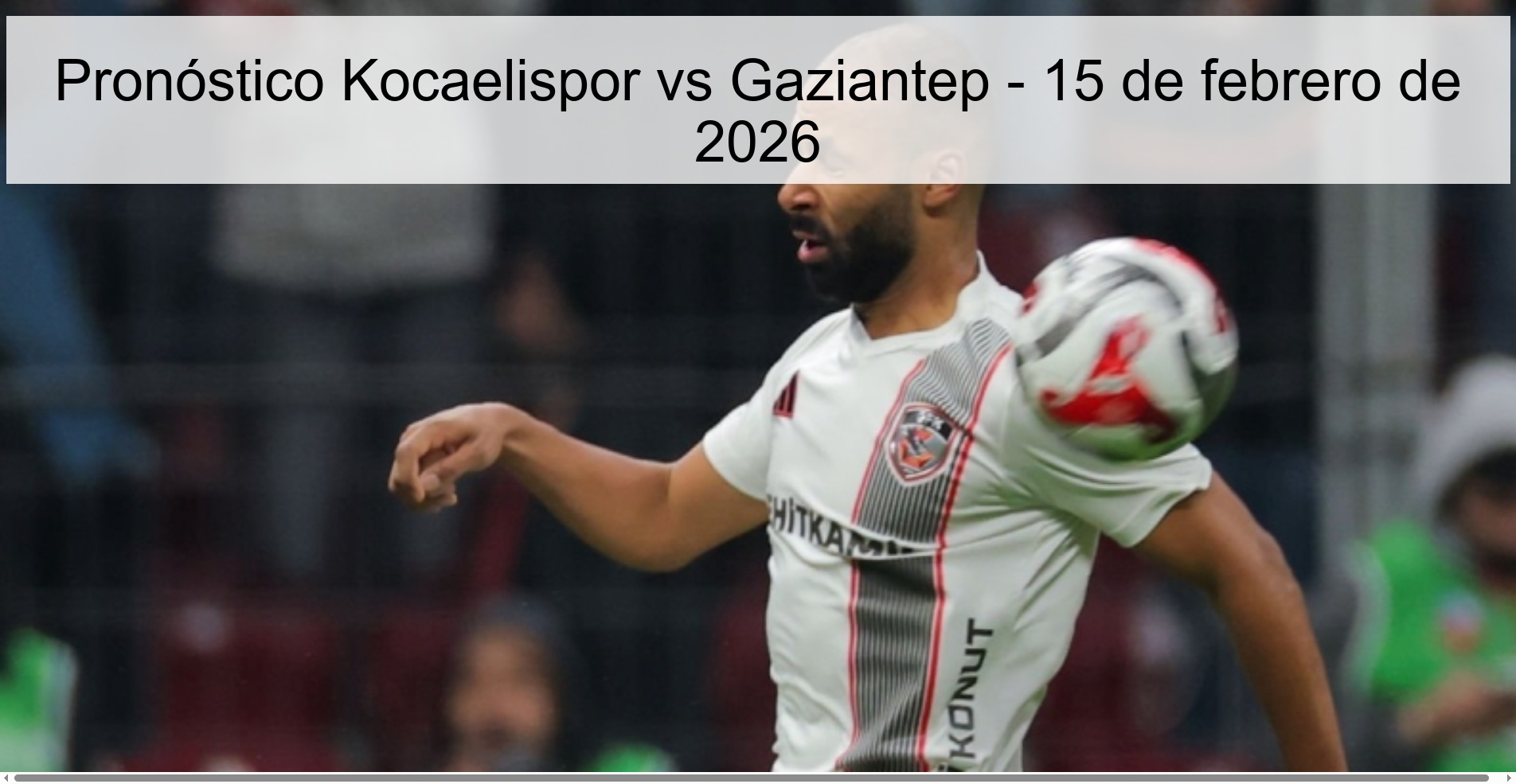 Pronóstico Kocaelispor vs Gaziantep – 15 de febrero de 2026