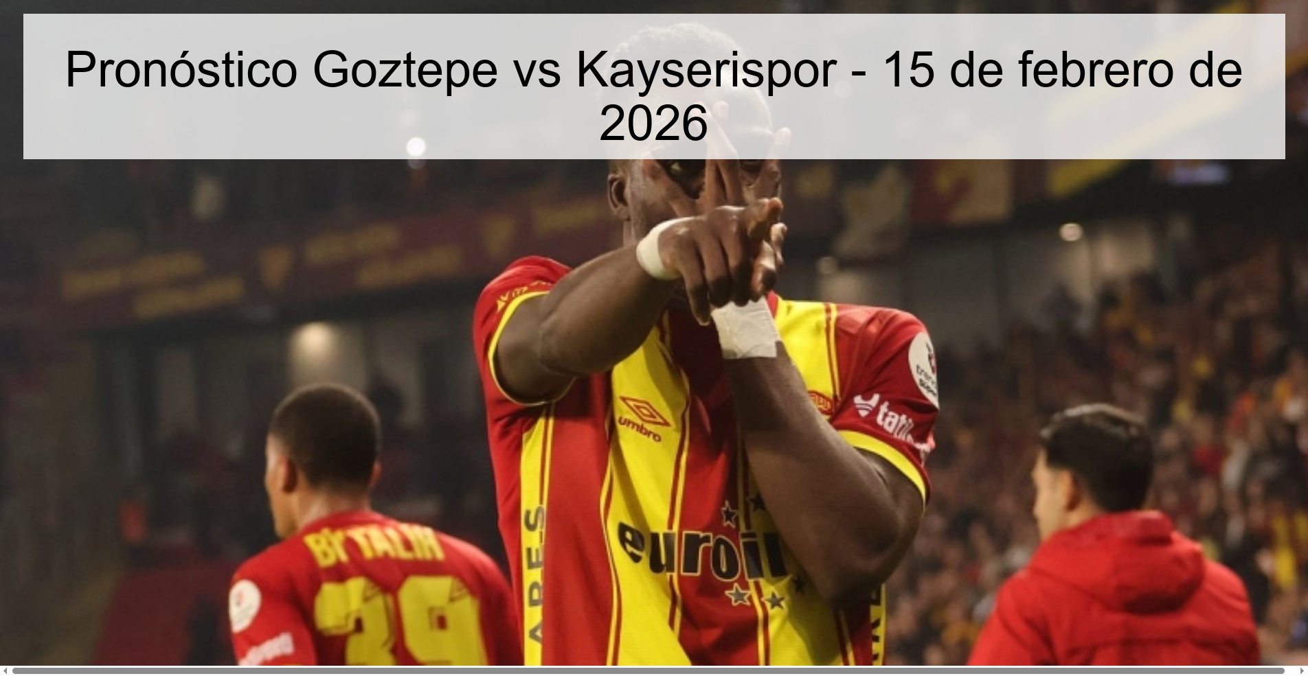 Pronóstico Goztepe vs Kayserispor – 15 de febrero de 2026
