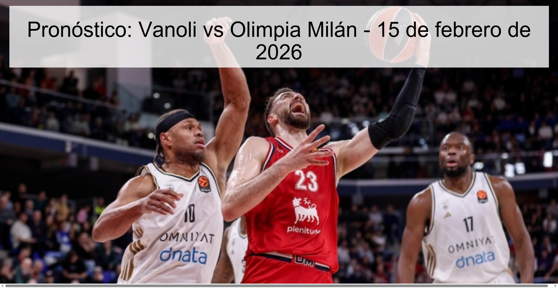 Pronóstico: Vanoli vs Olimpia Milán – 15 de febrero de 2026