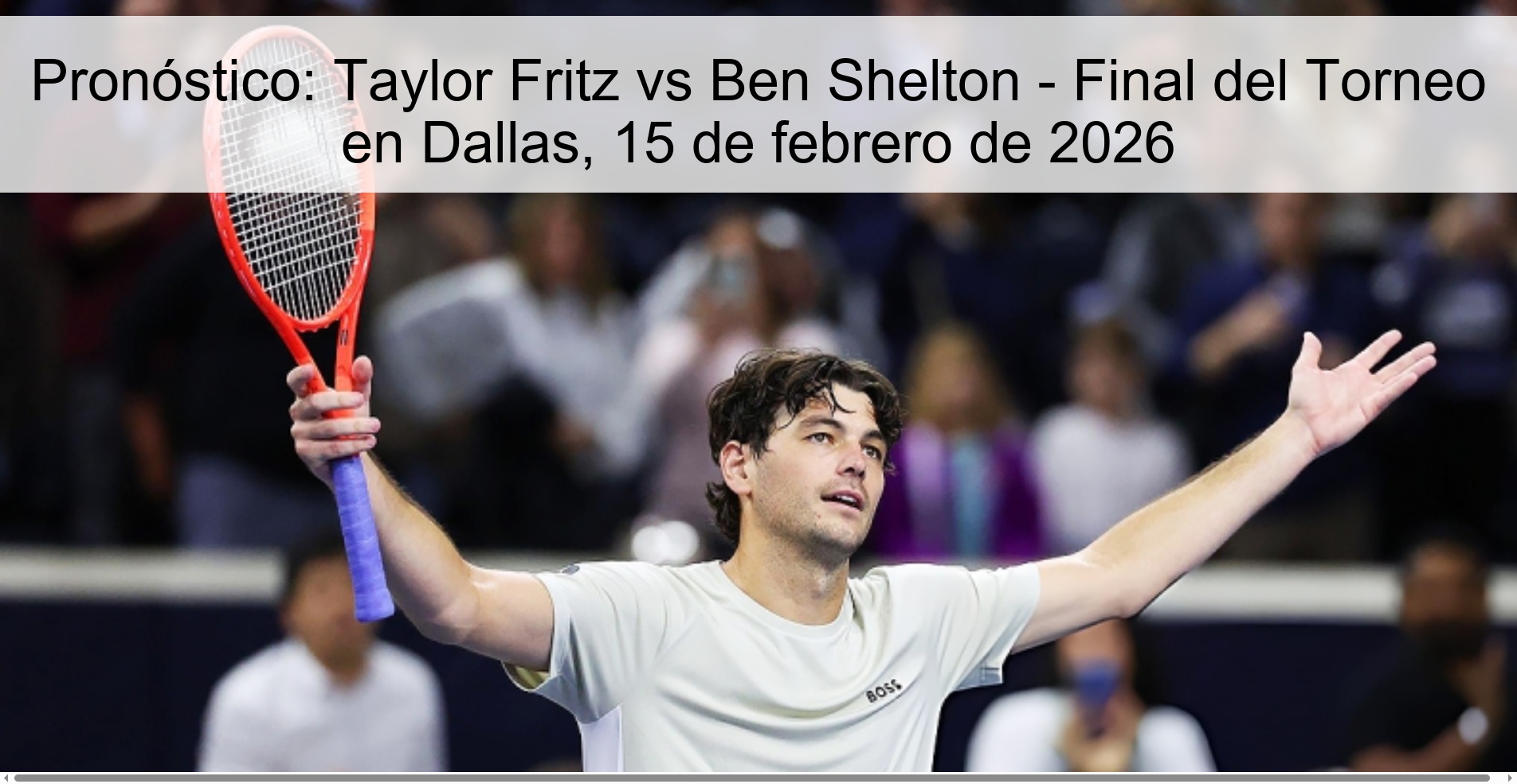 Pronóstico: Taylor Fritz vs Ben Shelton – Final del Torneo en Dallas, 15 de febrero de 2026