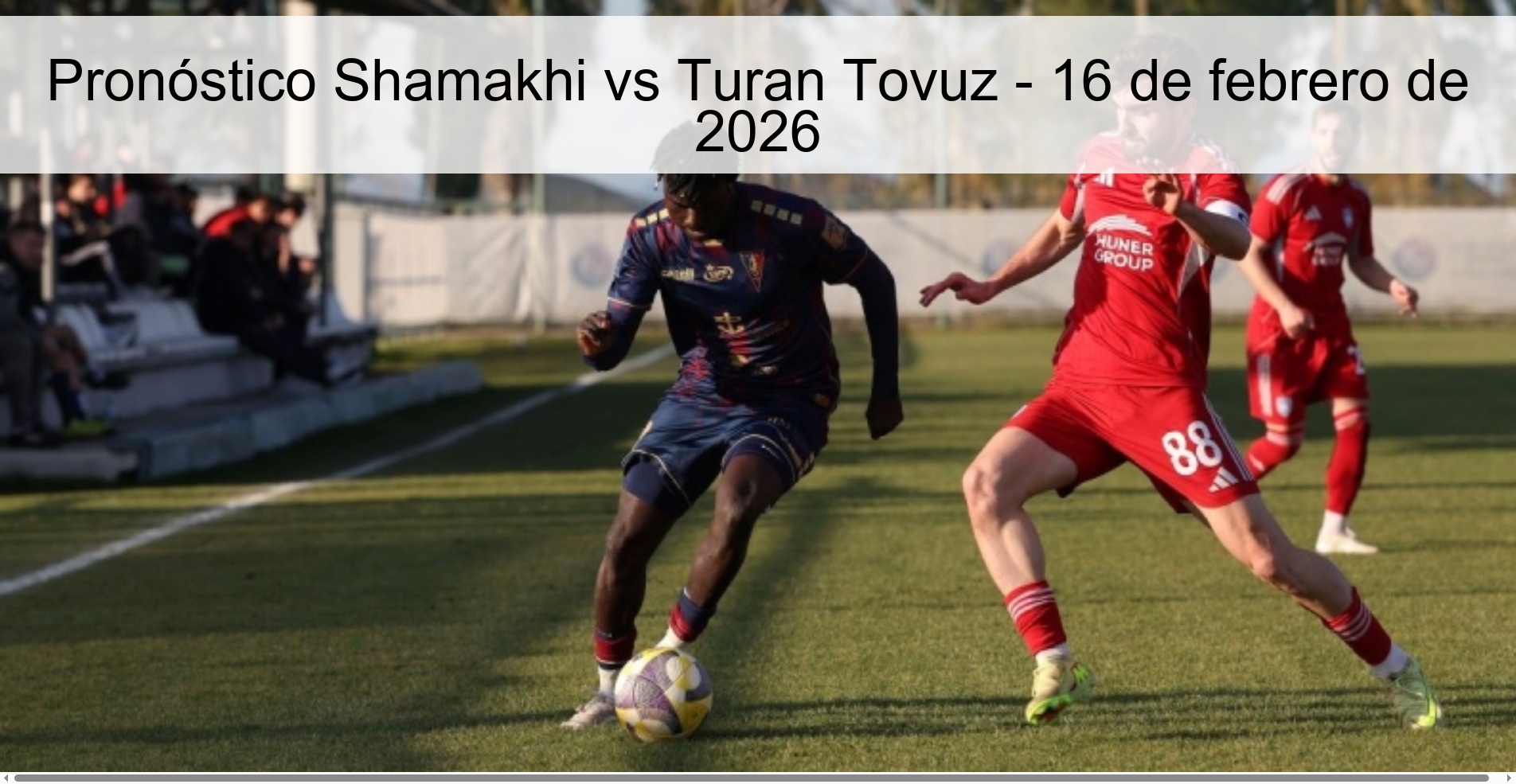 Pronóstico Shamakhi vs Turan Tovuz – 16 de febrero de 2026