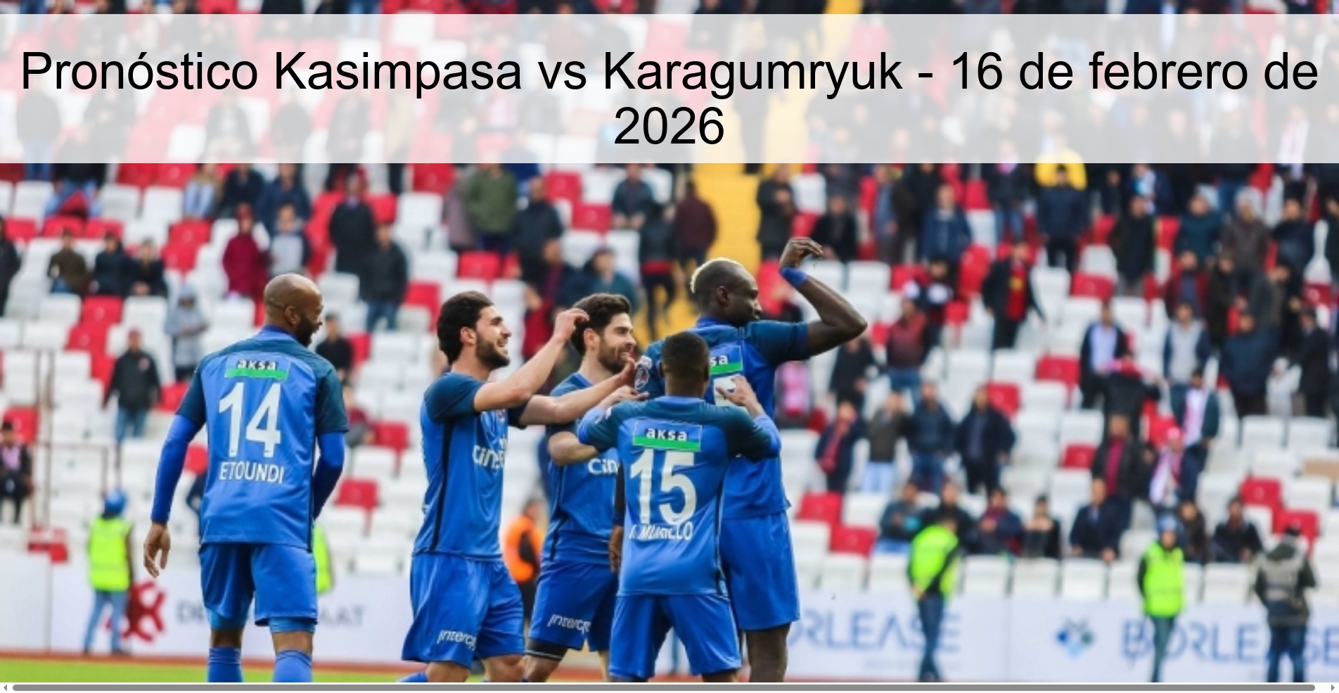 Pronóstico Kasimpasa vs Karagumryuk – 16 de febrero de 2026