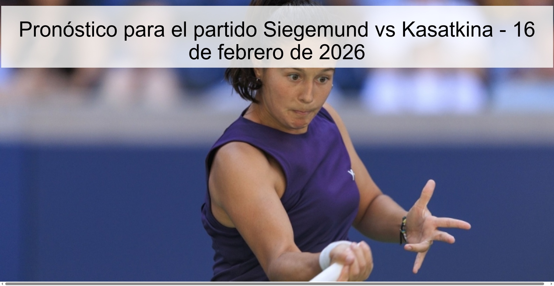 Pronóstico para el partido Siegemund vs Kasatkina – 16 de febrero de 2026