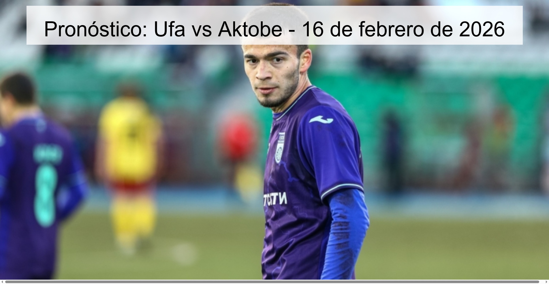 Pronóstico: Ufa vs Aktobe – 16 de febrero de 2026