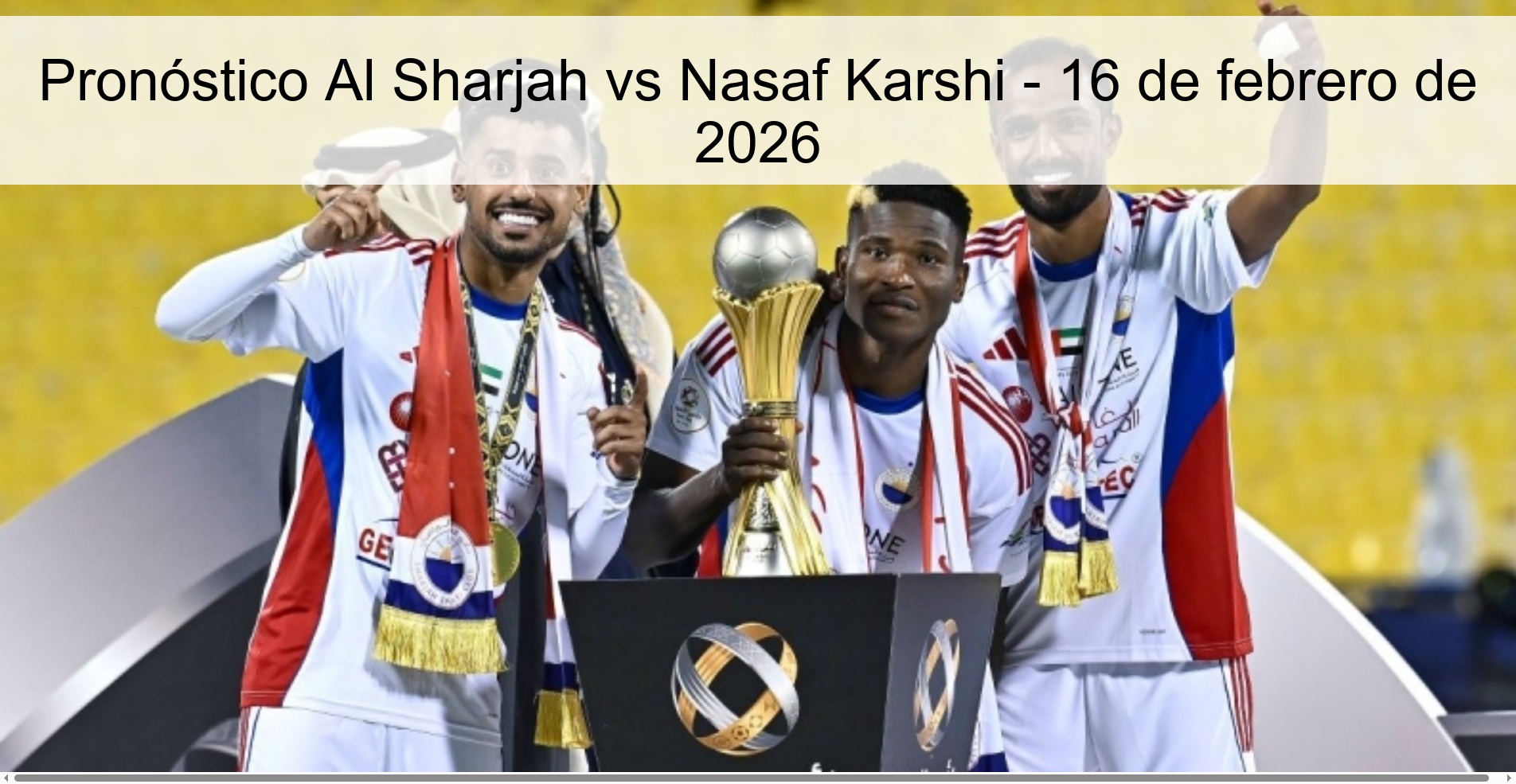 Pronóstico Al Sharjah vs Nasaf Karshi – 16 de febrero de 2026
