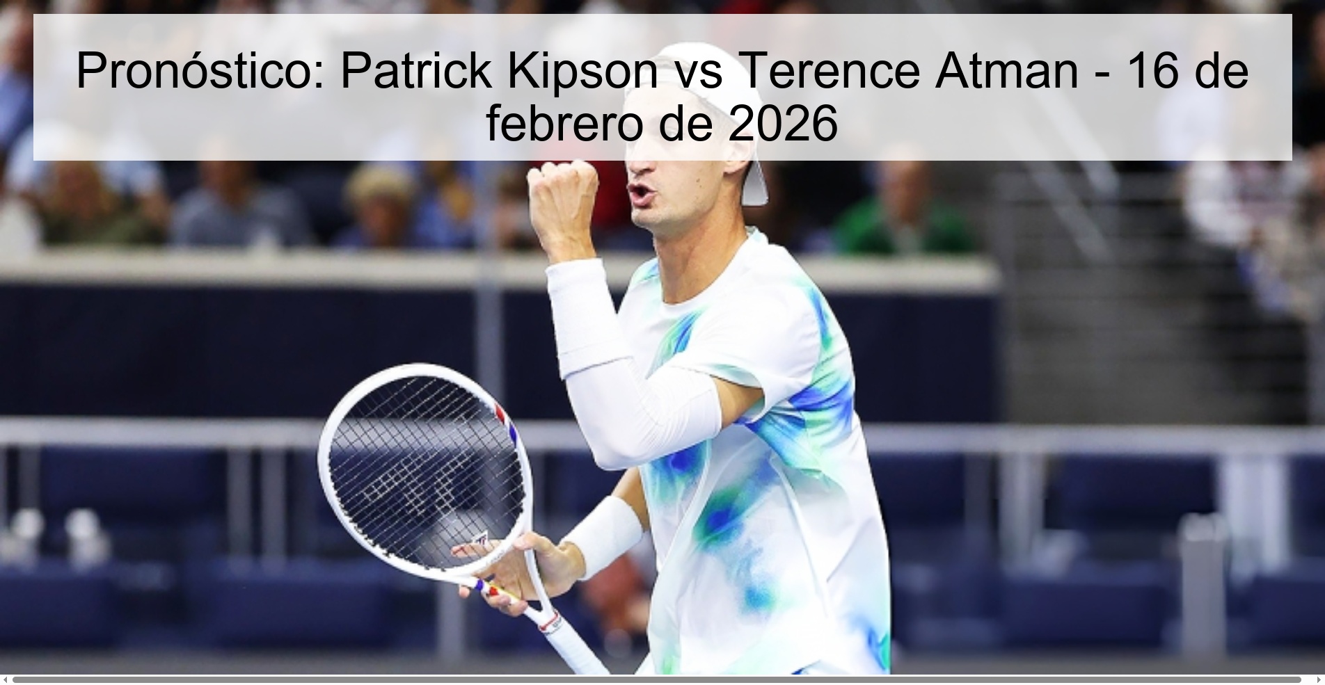Pronóstico: Patrick Kipson vs Terence Atman – 16 de febrero de 2026