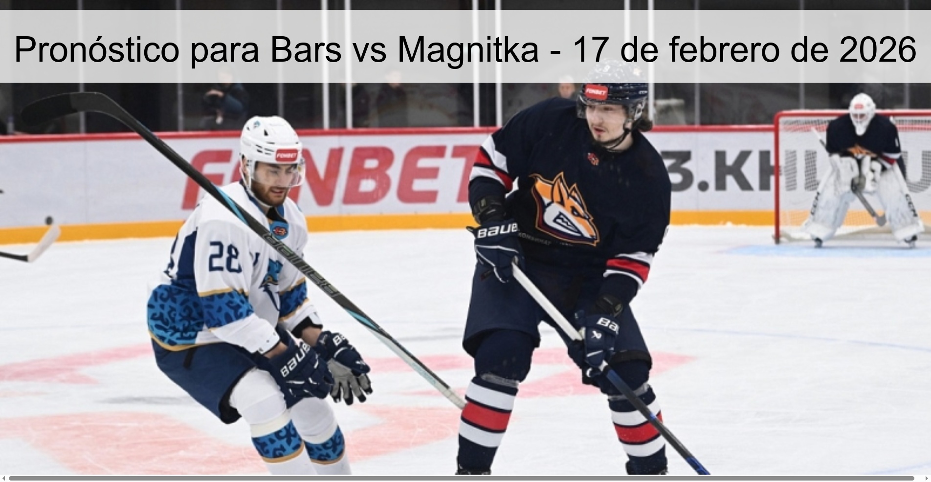 Pronóstico para Bars vs Magnitka – 17 de febrero de 2026