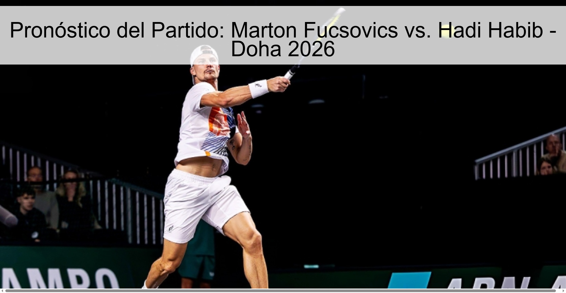 Pronóstico del Partido: Marton Fucsovics vs. Hadi Habib – Doha 2026