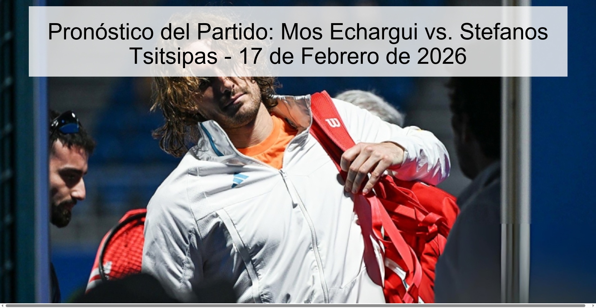 Pronóstico del Partido: Mos Echargui vs. Stefanos Tsitsipas – 17 de Febrero de 2026