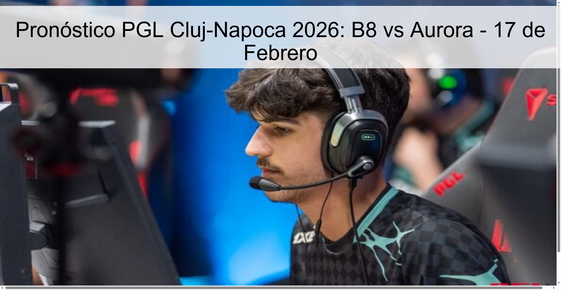 Pronóstico PGL Cluj-Napoca 2026: B8 vs Aurora – 17 de Febrero