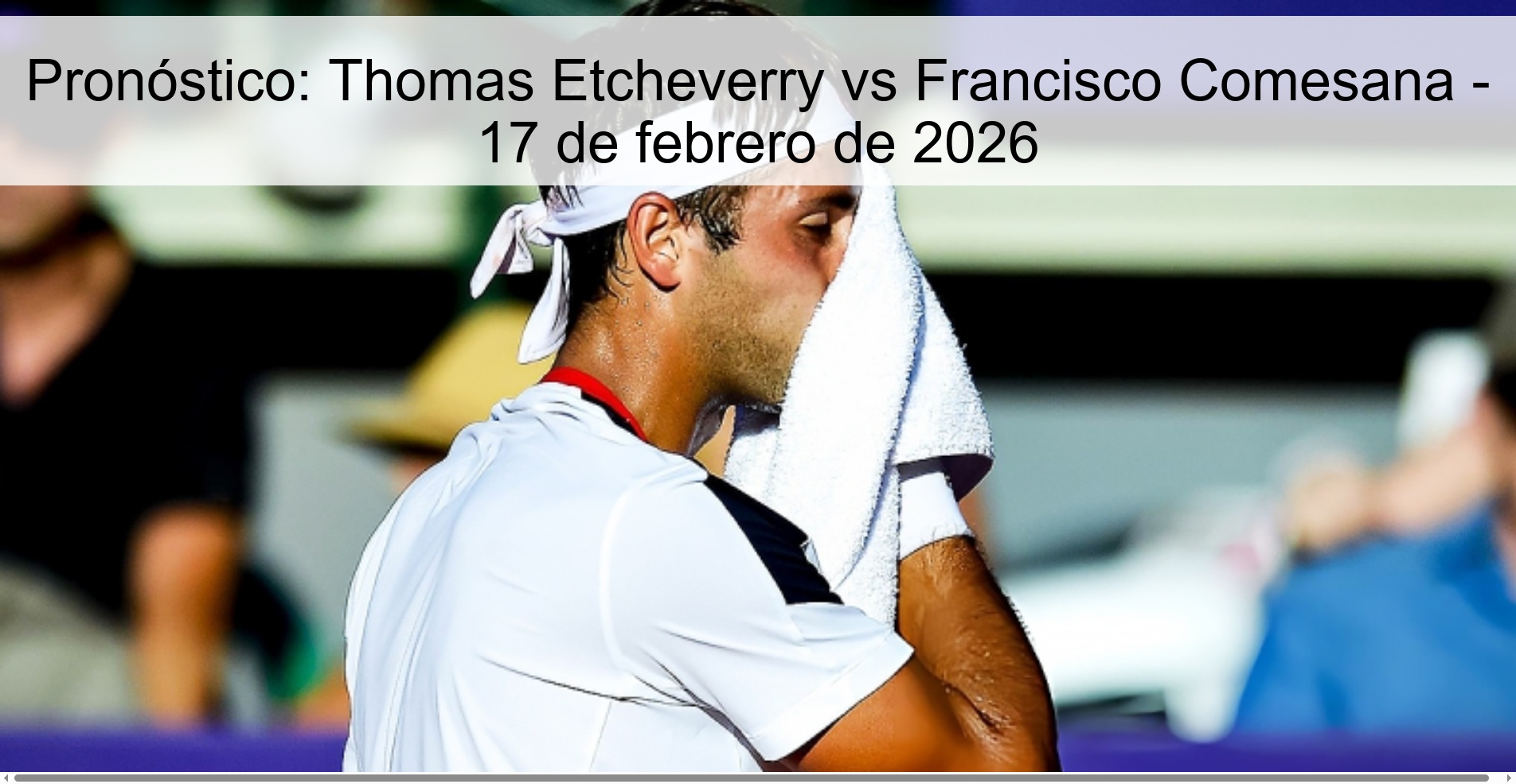 Pronóstico: Thomas Etcheverry vs Francisco Comesana – 17 de febrero de 2026