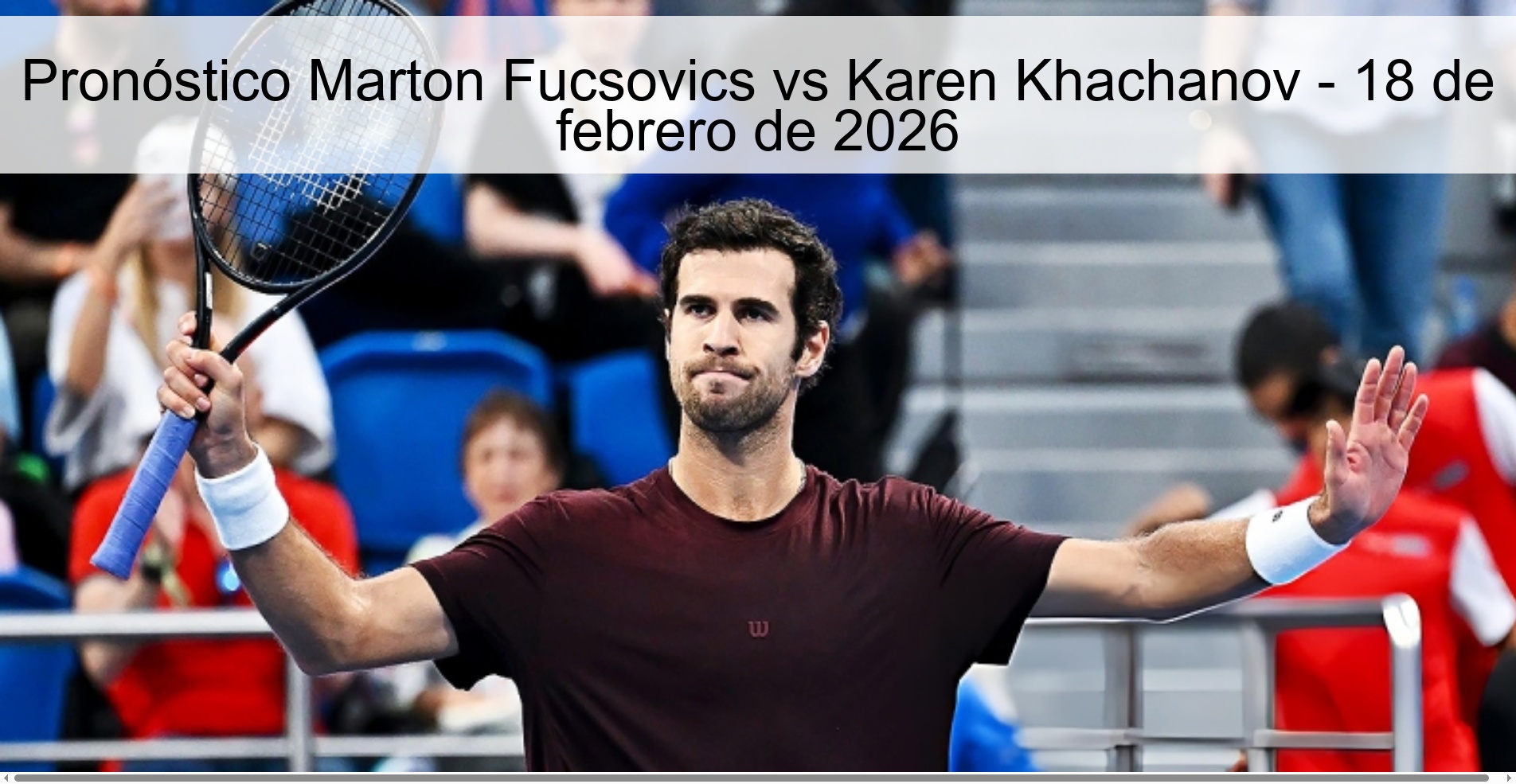 Pronóstico Marton Fucsovics vs Karen Khachanov – 18 de febrero de 2026