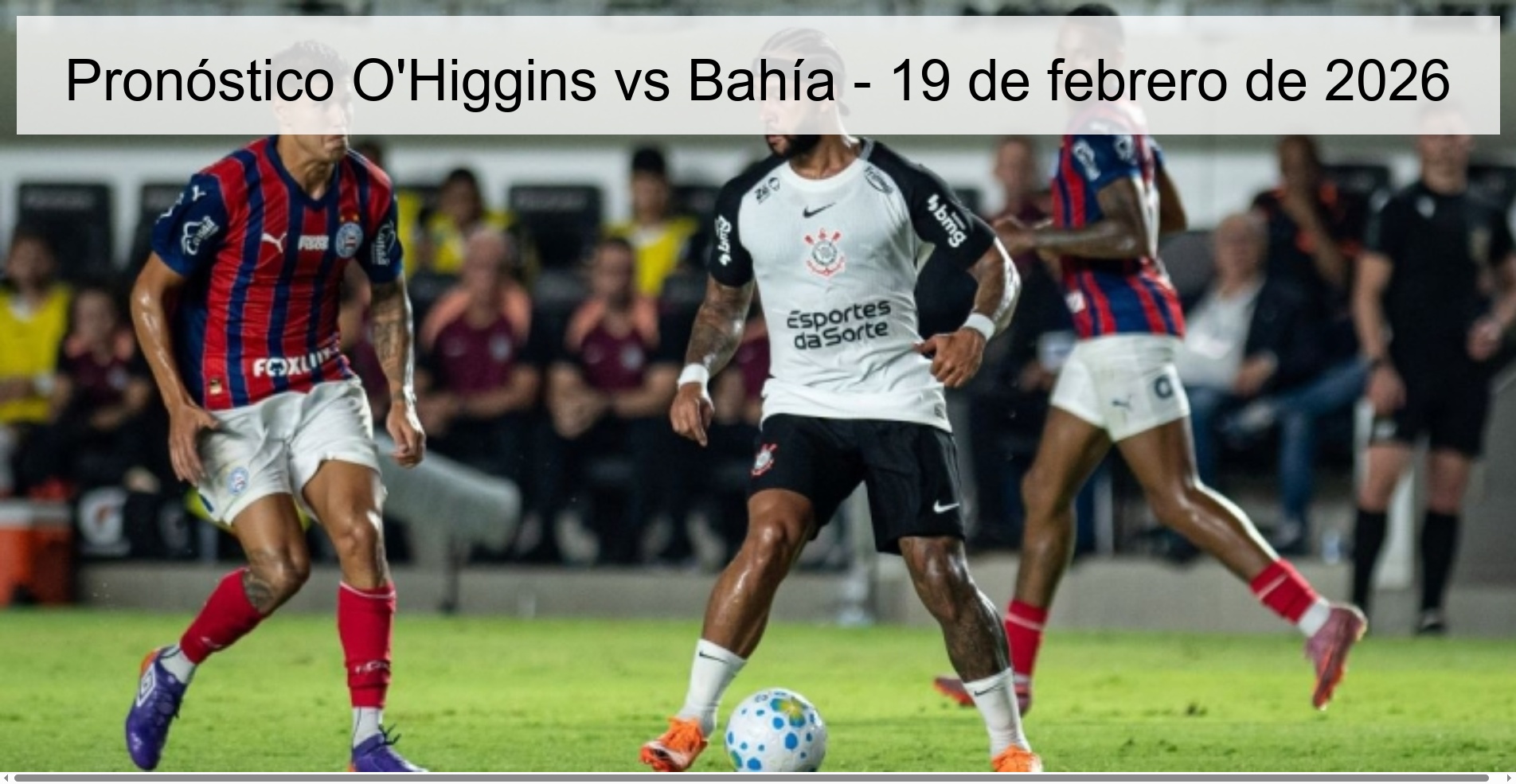 Pronóstico O’Higgins vs Bahía – 19 de febrero de 2026