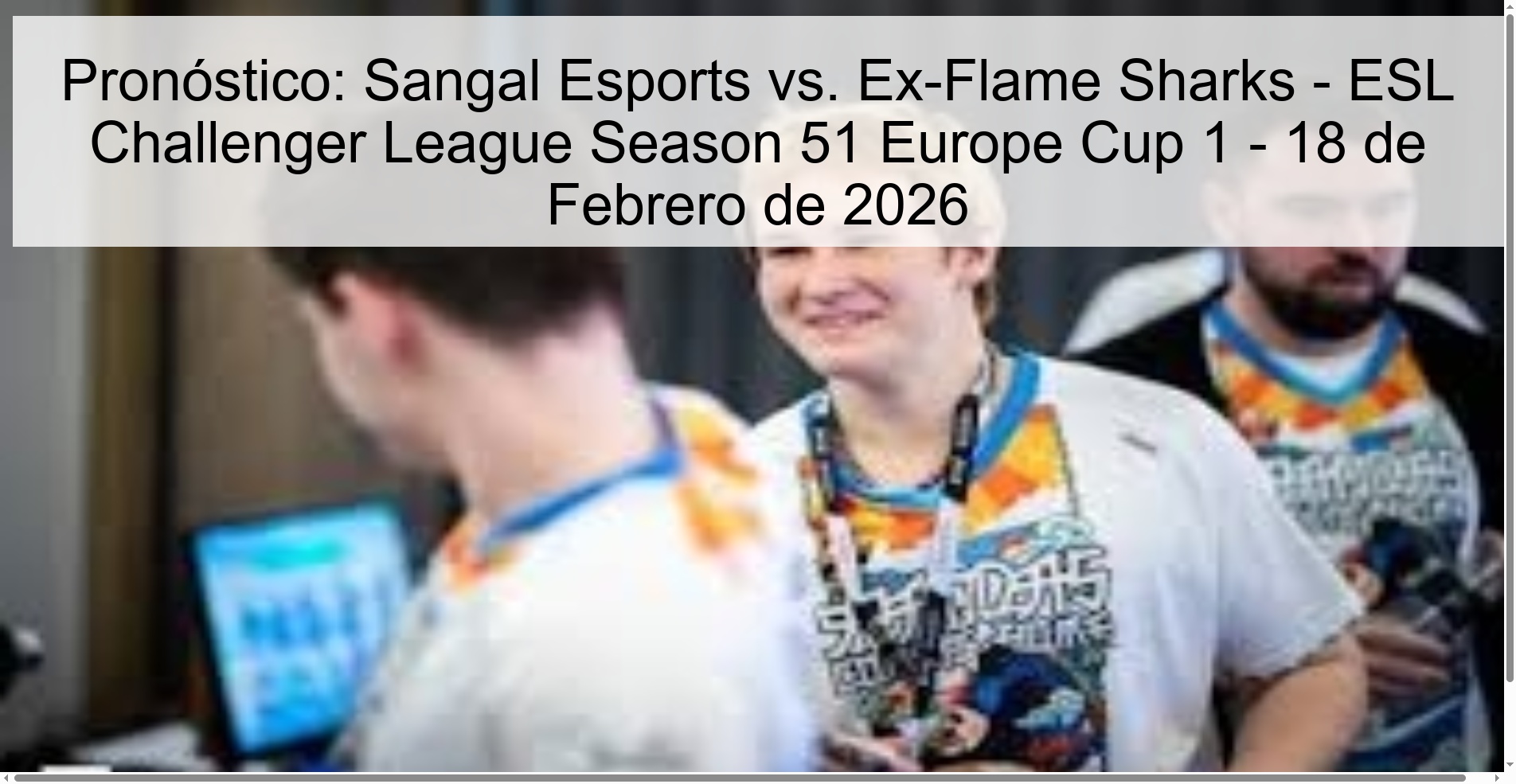 Pronóstico: Sangal Esports vs. Ex-Flame Sharks – ESL Challenger League Season 51 Europe Cup 1 – 18 de Febrero de 2026