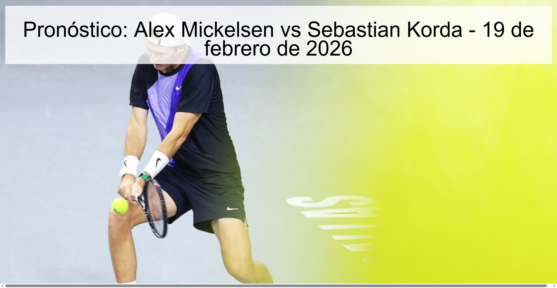 Pronóstico: Alex Mickelsen vs Sebastian Korda – 19 de febrero de 2026
