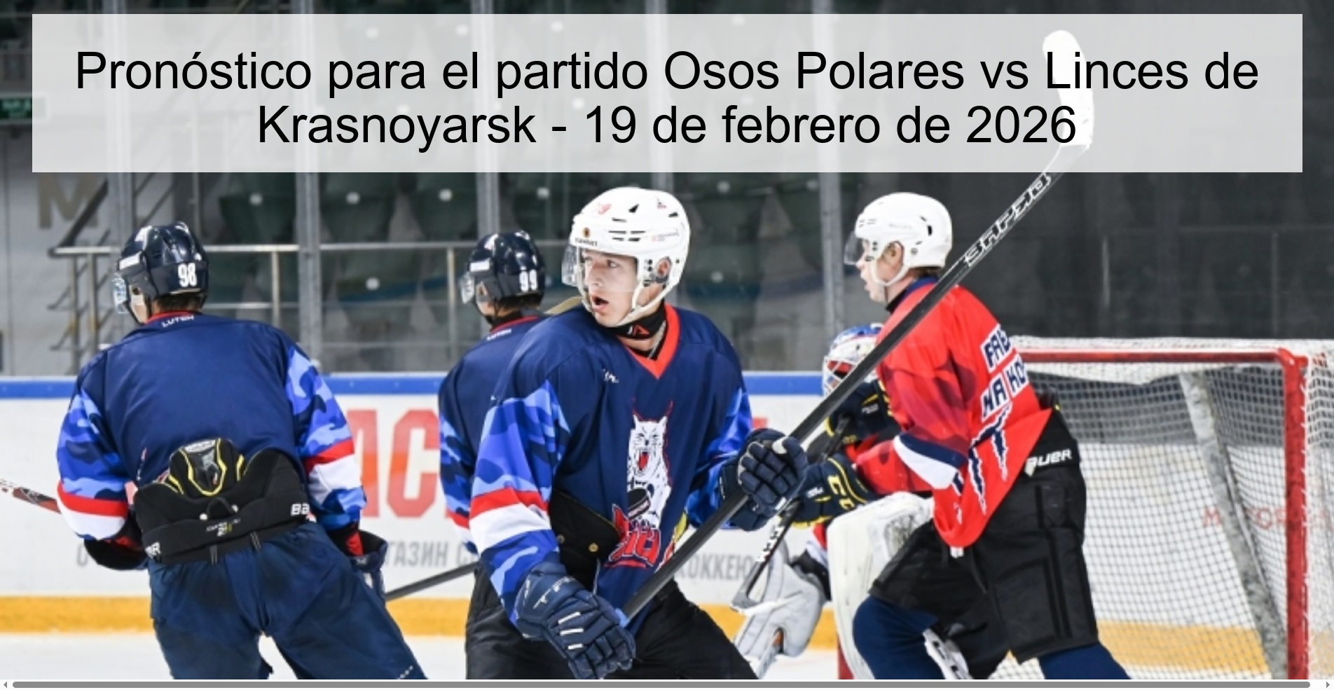 Pronóstico para el partido Osos Polares vs Linces de Krasnoyarsk – 19 de febrero de 2026