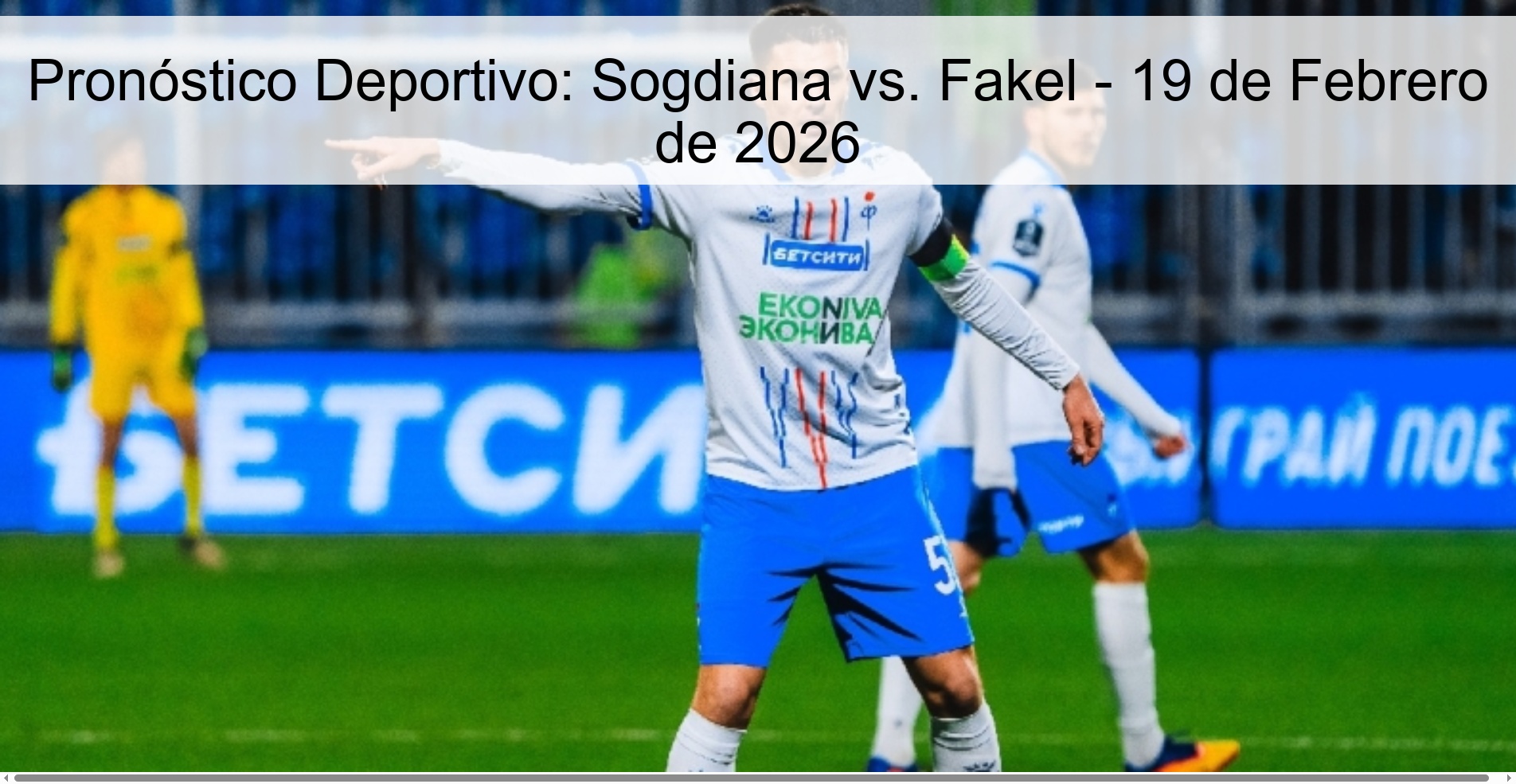 Pronóstico Deportivo: Sogdiana vs. Fakel – 19 de Febrero de 2026