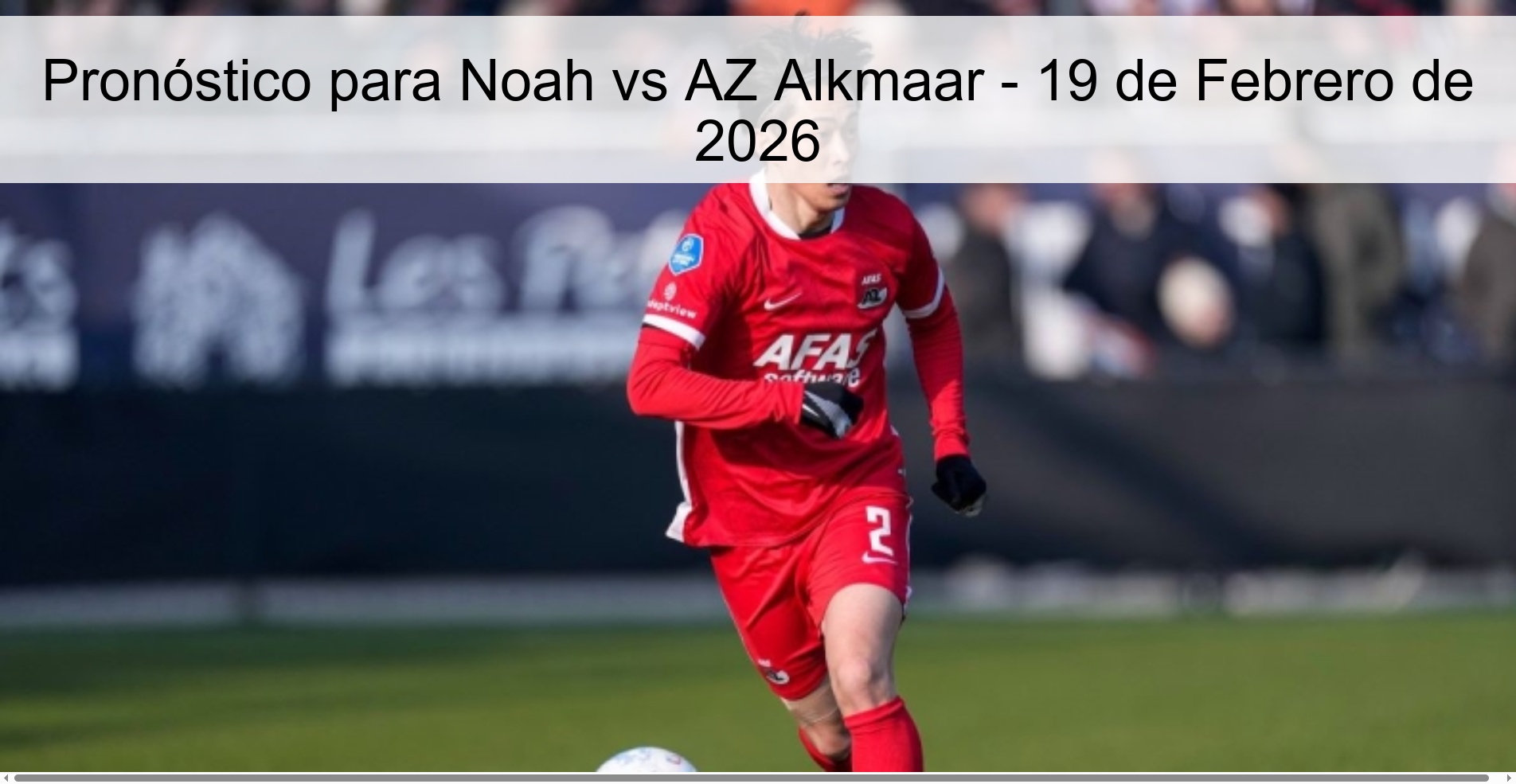 Pronóstico para Noah vs AZ Alkmaar – 19 de Febrero de 2026
