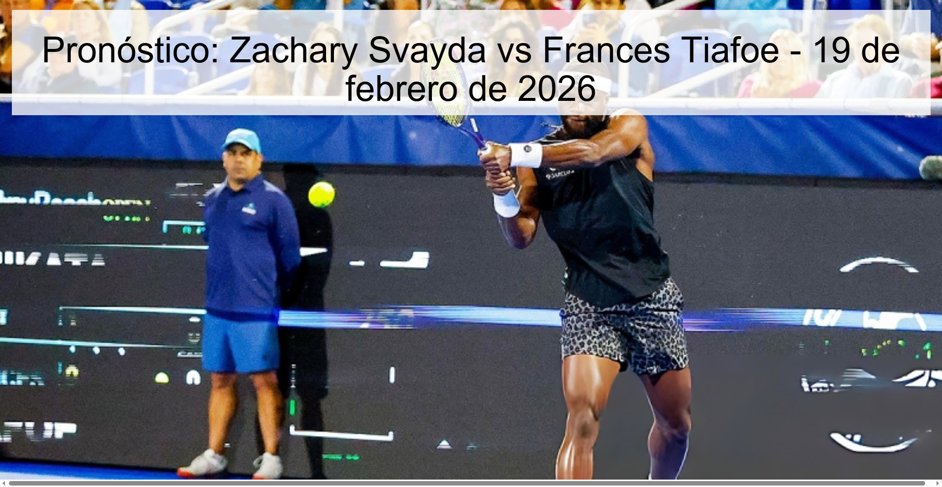 Pronóstico: Zachary Svayda vs Frances Tiafoe – 19 de febrero de 2026