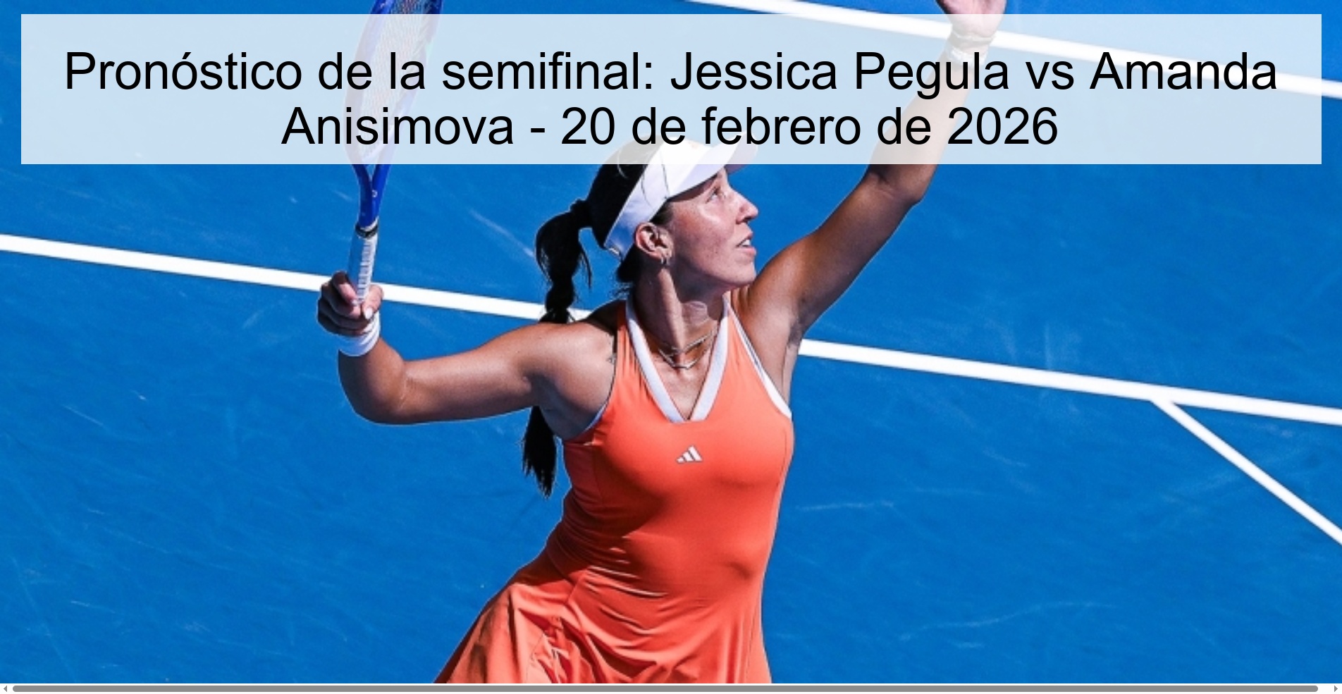 Pronóstico de la semifinal: Jessica Pegula vs Amanda Anisimova – 20 de febrero de 2026