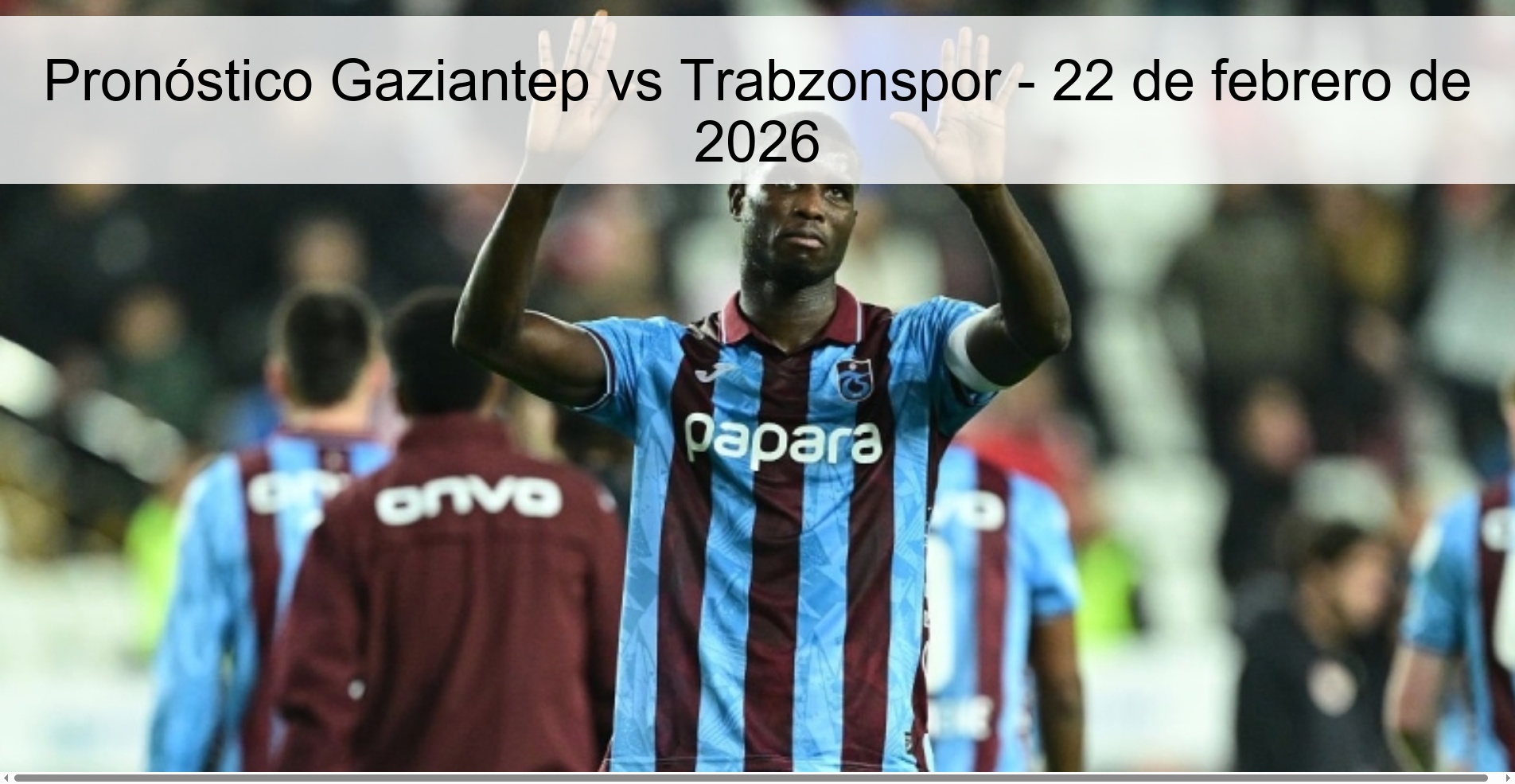 Pronóstico Gaziantep vs Trabzonspor – 22 de febrero de 2026