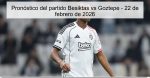 Pronóstico del partido Besiktas vs Gozte