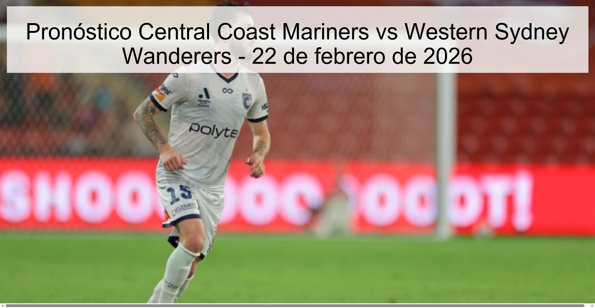 Pronóstico Central Coast Mariners vs Western Sydney Wanderers – 22 de febrero de 2026