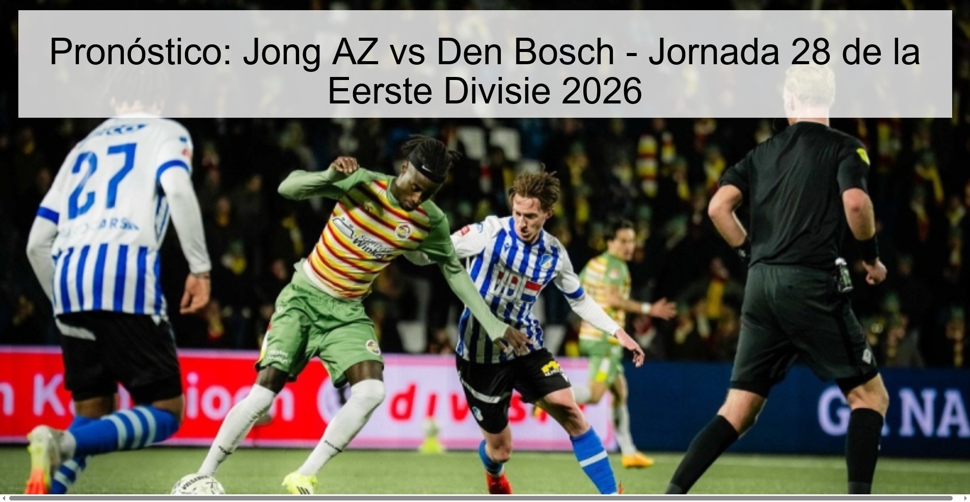 Pronóstico: Jong AZ vs Den Bosch – Jornada 28 de la Eerste Divisie 2026