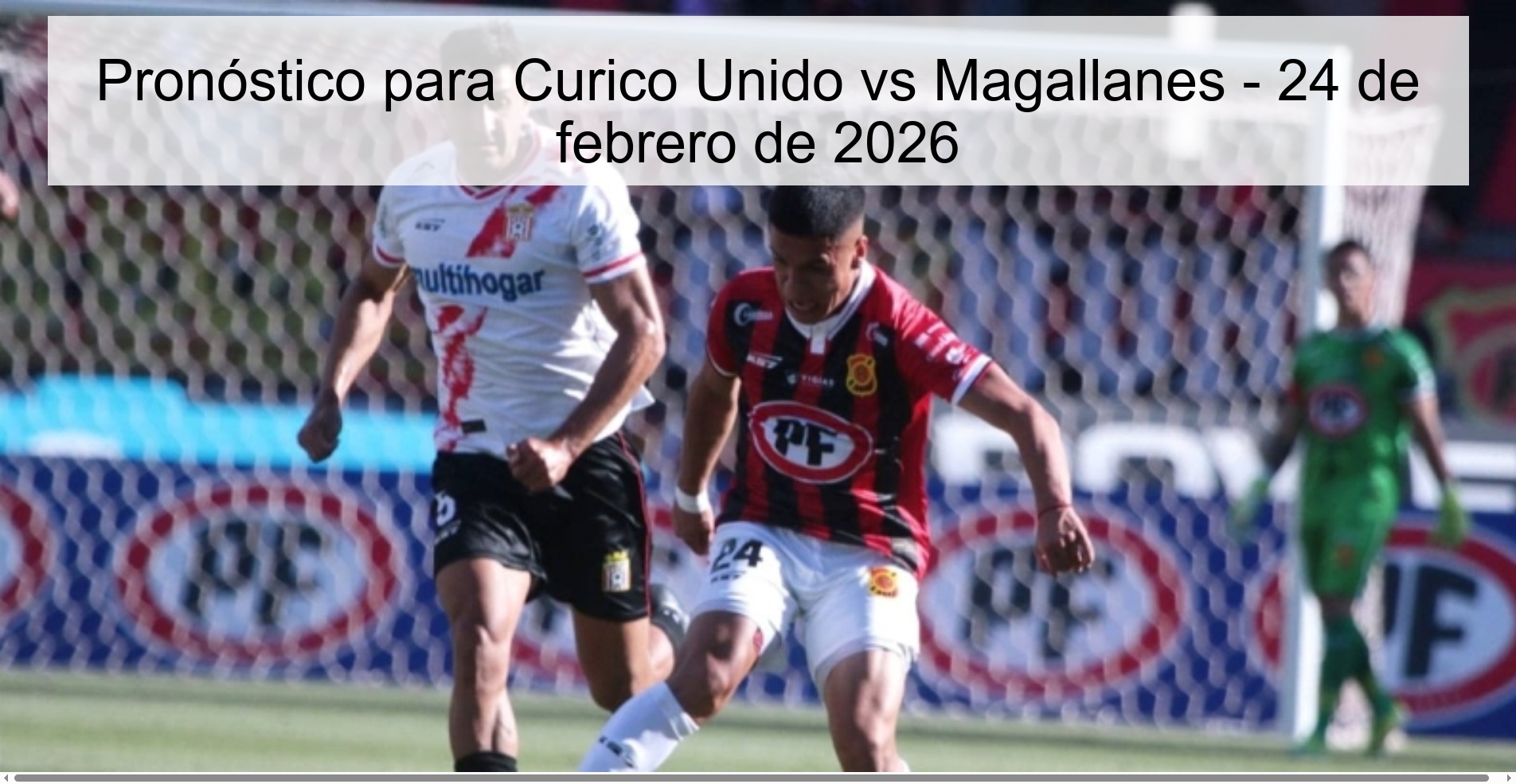 Pronóstico para Curico Unido vs Magallanes – 24 de febrero de 2026