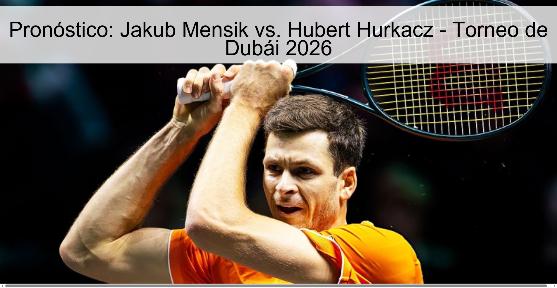 Pronóstico: Jakub Mensik vs. Hubert Hurkacz – Torneo de Dubái 2026